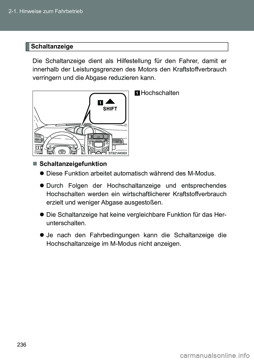TOYOTA VERSO 2014 Betriebsanleitungen (in German) 236 2-1. Hinweise zum Fahrbetrieb
Schaltanzeige
Die Schaltanzeige dient als Hilfestellung für den Fahrer, damit er
innerhalb der Leistungsgrenzen des Motors den Kraftstoffverbrauch
verringern und die TOYOTA VERSO 2014 Betriebsanleitungen (in German) 236 2-1. Hinweise zum Fahrbetrieb
Schaltanzeige
Die Schaltanzeige dient als Hilfestellung für den Fahrer, damit er
innerhalb der Leistungsgrenzen des Motors den Kraftstoffverbrauch
verringern und die