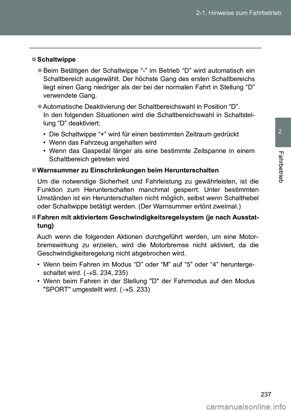 TOYOTA VERSO 2014 Betriebsanleitungen (in German) 237 2-1. Hinweise zum Fahrbetrieb
2
Fahrbetrieb
Schaltwippe
Beim Betätigen der Schaltwippe “-” im Betrieb “D” wird automatisch ein
Schaltbereich ausgewählt. Der höchste Gang des erste TOYOTA VERSO 2014 Betriebsanleitungen (in German) 237 2-1. Hinweise zum Fahrbetrieb
2
Fahrbetrieb
Schaltwippe
Beim Betätigen der Schaltwippe “-” im Betrieb “D” wird automatisch ein
Schaltbereich ausgewählt. Der höchste Gang des erste