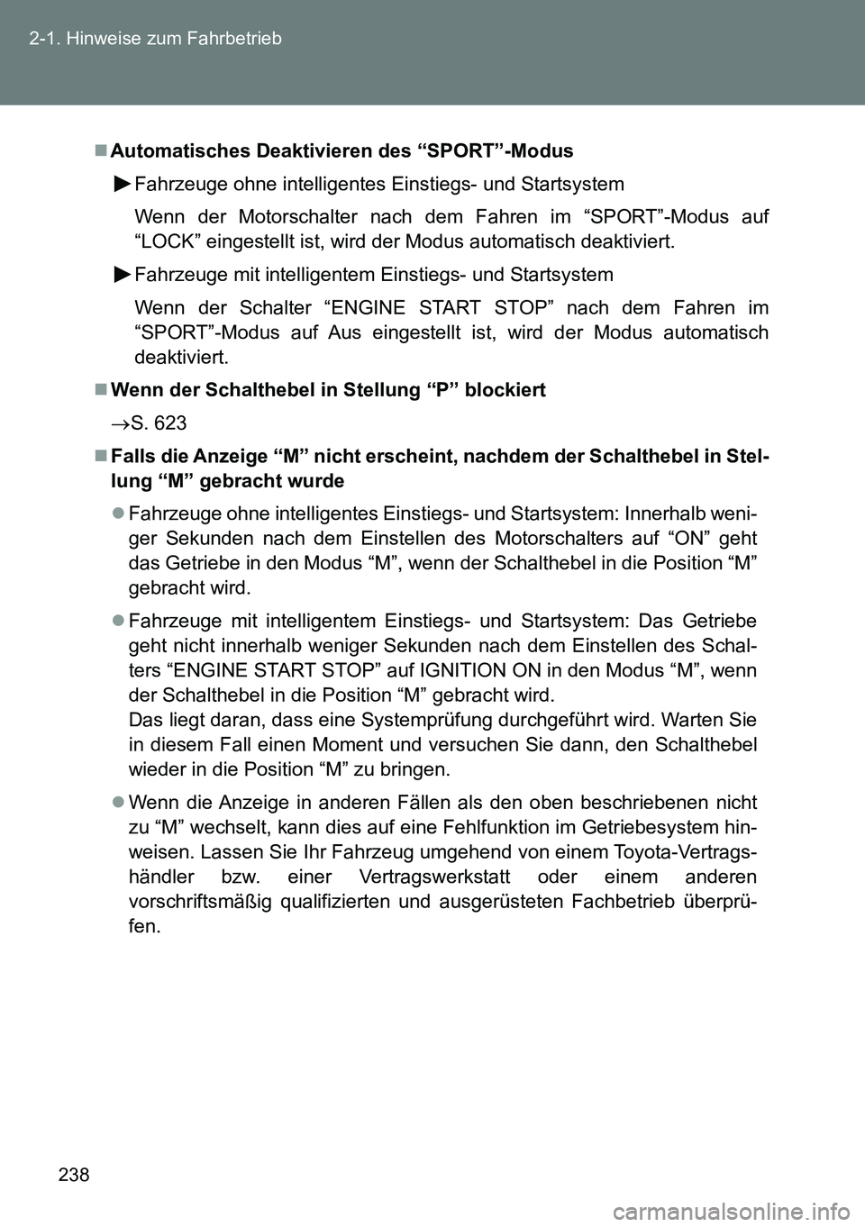 TOYOTA VERSO 2014 Betriebsanleitungen (in German) 238 2-1. Hinweise zum Fahrbetrieb
Automatisches Deaktivieren des “SPORT”-Modus
Fahrzeuge ohne intelligentes Einstiegs- und Startsystem
Wenn der Motorschalter nach dem Fahren im “SPORT”-Modu TOYOTA VERSO 2014 Betriebsanleitungen (in German) 238 2-1. Hinweise zum Fahrbetrieb
Automatisches Deaktivieren des “SPORT”-Modus
Fahrzeuge ohne intelligentes Einstiegs- und Startsystem
Wenn der Motorschalter nach dem Fahren im “SPORT”-Modu