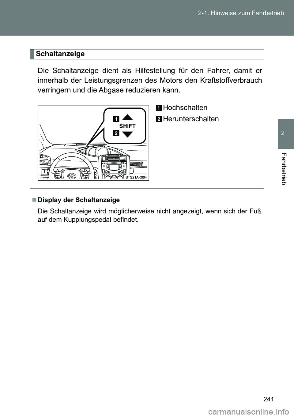 TOYOTA VERSO 2014  Betriebsanleitungen (in German) 241 2-1. Hinweise zum Fahrbetrieb
2
Fahrbetrieb
Schaltanzeige
Die Schaltanzeige dient als Hilfestellung für den Fahrer, damit er
innerhalb der Leistungsgrenzen des Motors den Kraftstoffverbrauch
verr