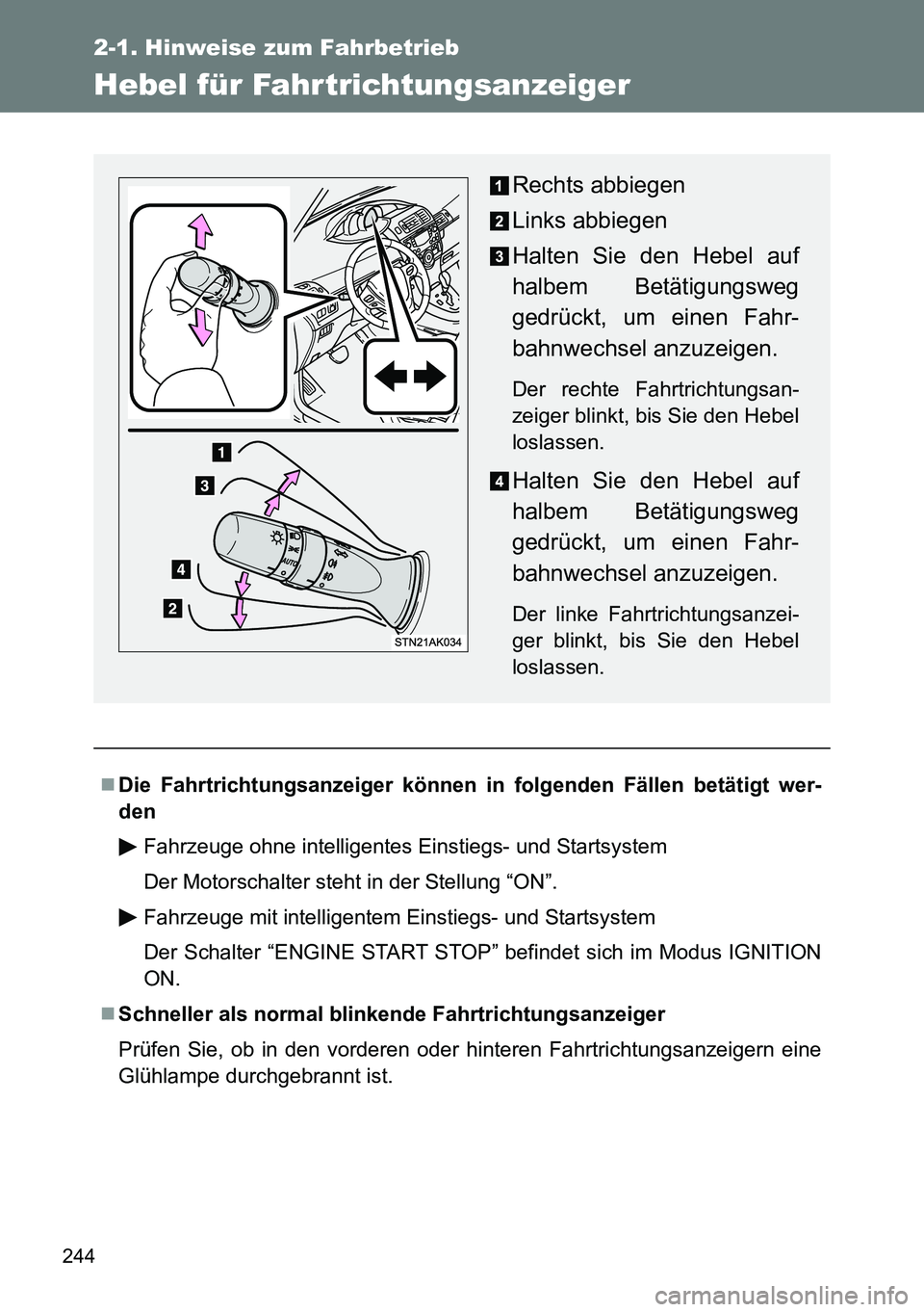 TOYOTA VERSO 2014  Betriebsanleitungen (in German) 244
2-1. Hinweise zum Fahrbetrieb
Hebel für Fahrtrichtungsanzeiger
Die Fahrtrichtungsanzeiger können in folgenden Fällen betätigt wer-
den
Fahrzeuge ohne intelligentes Einstiegs- und Startsyste