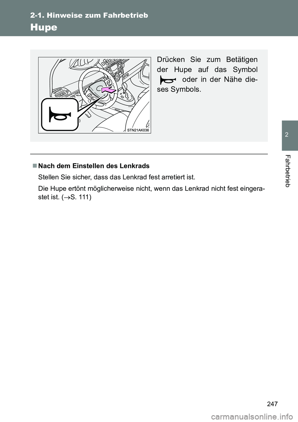 TOYOTA VERSO 2014  Betriebsanleitungen (in German) 247
2-1. Hinweise zum Fahrbetrieb
2
Fahrbetrieb
Hupe
Nach dem Einstellen des Lenkrads
Stellen Sie sicher, dass das Lenkrad fest arretiert ist.
Die Hupe ertönt möglicherweise nicht, wenn das Lenkr