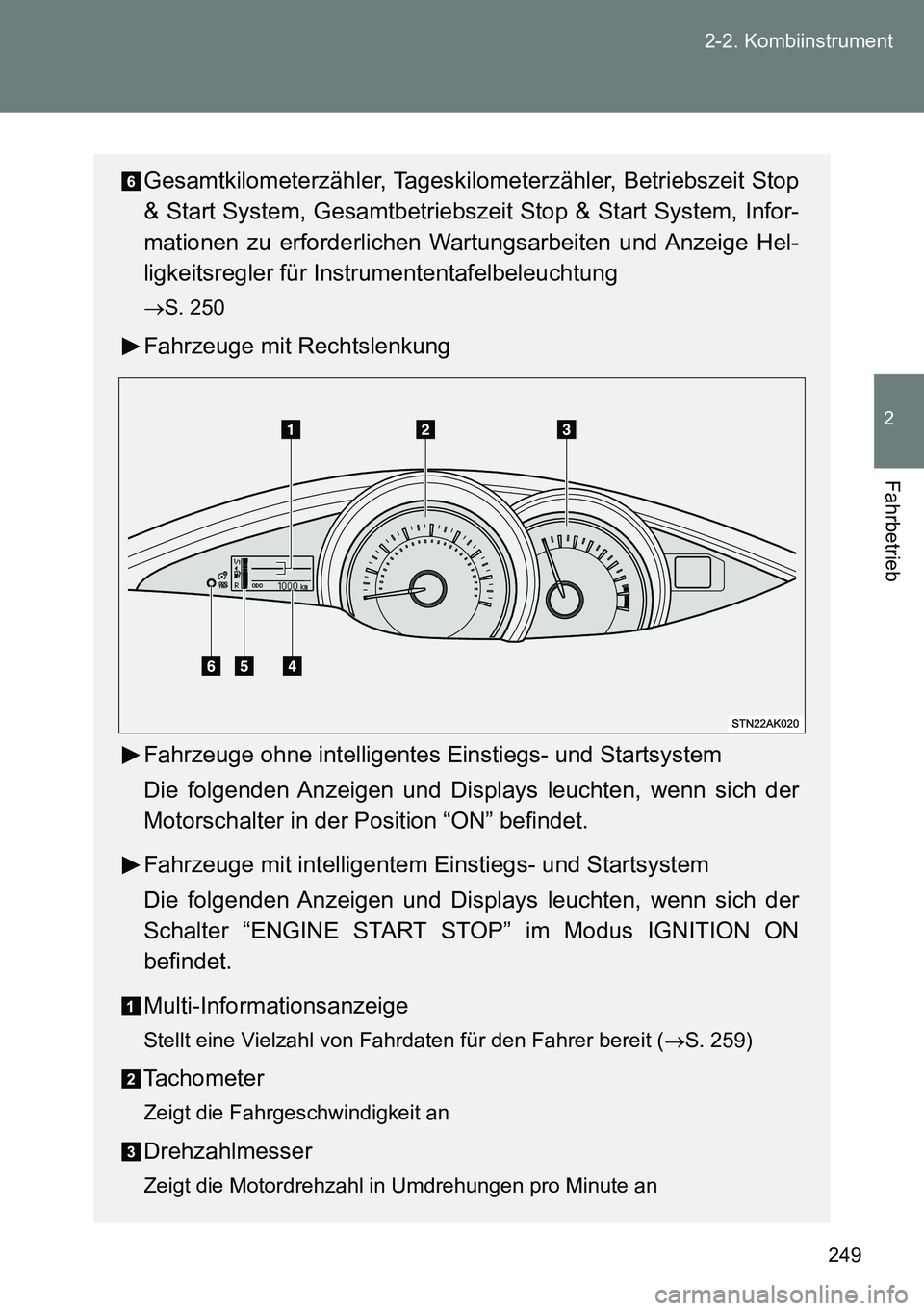 TOYOTA VERSO 2014  Betriebsanleitungen (in German) 249 2-2. Kombiinstrument
2
Fahrbetrieb
Gesamtkilometerzähler, Tageskilometerzähler, Betriebszeit Stop
& Start System, Gesamtbetriebszeit Stop & Start System, Infor-
mationen zu erforderlichen Wartun