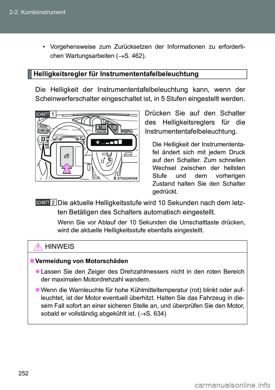 TOYOTA VERSO 2014  Betriebsanleitungen (in German) 252 2-2. Kombiinstrument
• Vorgehensweise zum Zurücksetzen der Informationen zu erforderli-
chen Wartungsarbeiten (S. 462).
Helligkeitsregler für Instrumententafelbeleuchtung
Die Helligkeit der