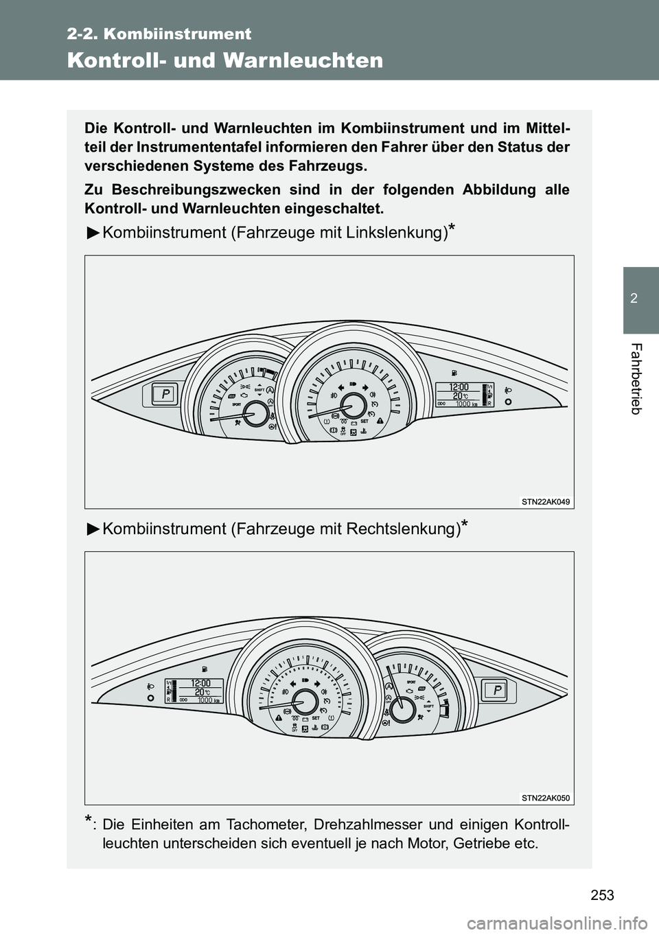 TOYOTA VERSO 2014  Betriebsanleitungen (in German) 253
2-2. Kombiinstrument
2
Fahrbetrieb
Kontroll- und Warnleuchten
Die Kontroll- und Warnleuchten im Kombiinstrument und im Mittel-
teil der Instrumententafel informieren den Fahrer über den Status de