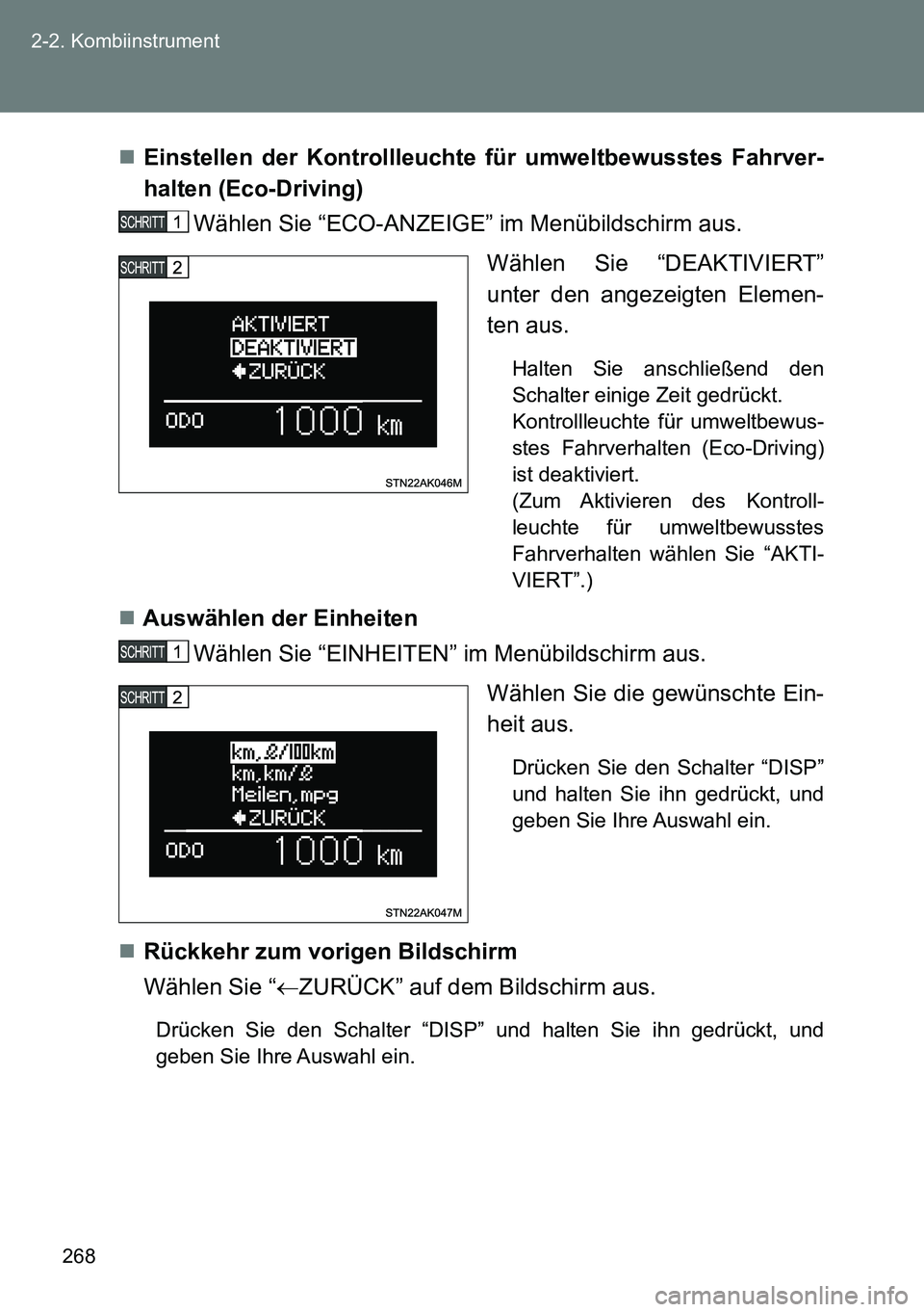 TOYOTA VERSO 2014  Betriebsanleitungen (in German) 268 2-2. Kombiinstrument
Einstellen der Kontrollleuchte für umweltbewusstes Fahrver-
halten (Eco-Driving)
Wählen Sie “ECO-ANZEIGE” im Menübildschirm aus.
Wählen Sie “DEAKTIVIERT”
unter 
