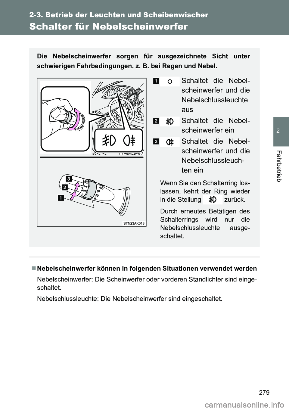 TOYOTA VERSO 2014 Betriebsanleitungen (in German) 279
2-3. Betrieb der Leuchten und Scheibenwischer
2
Fahrbetrieb
Schalter für Nebelscheinwerfer
Nebelscheinwerfer können in folgenden Situationen verwendet werden
Nebelscheinwerfer: Die Scheinwerf TOYOTA VERSO 2014 Betriebsanleitungen (in German) 279
2-3. Betrieb der Leuchten und Scheibenwischer
2
Fahrbetrieb
Schalter für Nebelscheinwerfer
Nebelscheinwerfer können in folgenden Situationen verwendet werden
Nebelscheinwerfer: Die Scheinwerf