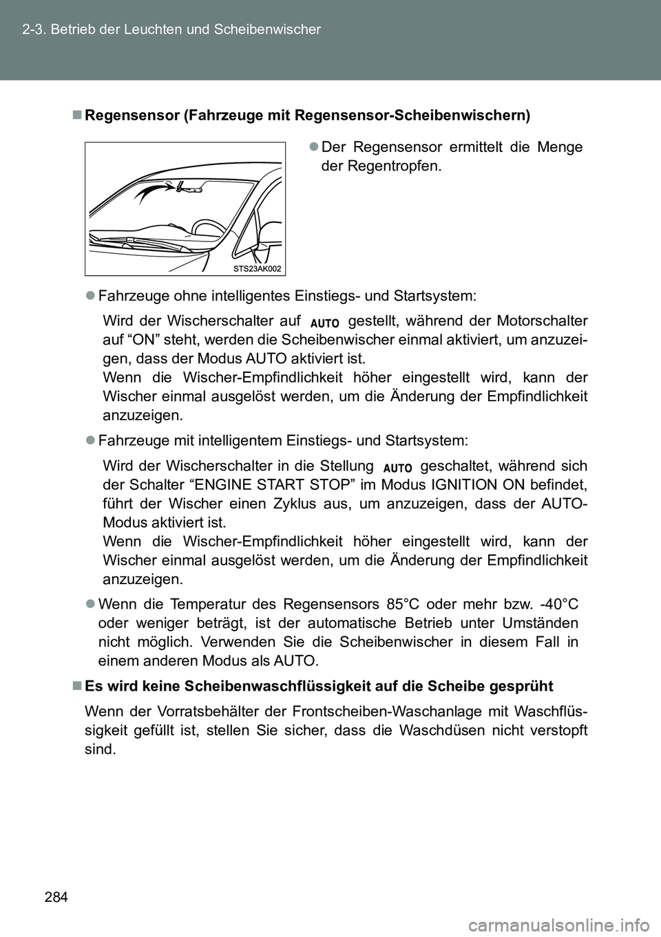 TOYOTA VERSO 2014 Betriebsanleitungen (in German) 284 2-3. Betrieb der Leuchten und Scheibenwischer
Regensensor (Fahrzeuge mit Regensensor-Scheibenwischern)
Fahrzeuge ohne intelligentes Einstiegs- und Startsystem:
Wird der Wischerschalter auf TOYOTA VERSO 2014 Betriebsanleitungen (in German) 284 2-3. Betrieb der Leuchten und Scheibenwischer
Regensensor (Fahrzeuge mit Regensensor-Scheibenwischern)
Fahrzeuge ohne intelligentes Einstiegs- und Startsystem:
Wird der Wischerschalter auf