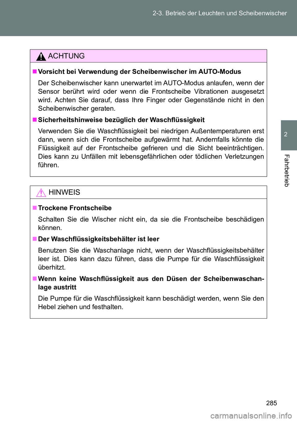 TOYOTA VERSO 2014 Betriebsanleitungen (in German) 285 2-3. Betrieb der Leuchten und Scheibenwischer
2
Fahrbetrieb
ACHTUNG
Vorsicht bei Verwendung der Scheibenwischer im AUTO-Modus
Der Scheibenwischer kann unerwartet im AUTO-Modus anlaufen, wenn de TOYOTA VERSO 2014 Betriebsanleitungen (in German) 285 2-3. Betrieb der Leuchten und Scheibenwischer
2
Fahrbetrieb
ACHTUNG
Vorsicht bei Verwendung der Scheibenwischer im AUTO-Modus
Der Scheibenwischer kann unerwartet im AUTO-Modus anlaufen, wenn de