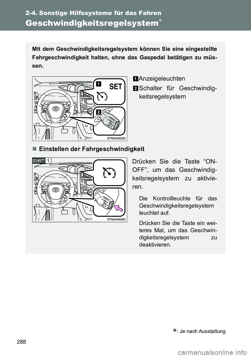 TOYOTA VERSO 2014 Betriebsanleitungen (in German) 288
2-4. Sonstige Hilfssysteme für das Fahren
Geschwindigkeitsregelsystem
: Je nach Ausstattung
Mit dem Geschwindigkeitsregelsystem können Sie eine eingestellte
Fahrgeschwindigkeit halten, ohn TOYOTA VERSO 2014 Betriebsanleitungen (in German) 288
2-4. Sonstige Hilfssysteme für das Fahren
Geschwindigkeitsregelsystem
: Je nach Ausstattung
Mit dem Geschwindigkeitsregelsystem können Sie eine eingestellte
Fahrgeschwindigkeit halten, ohn