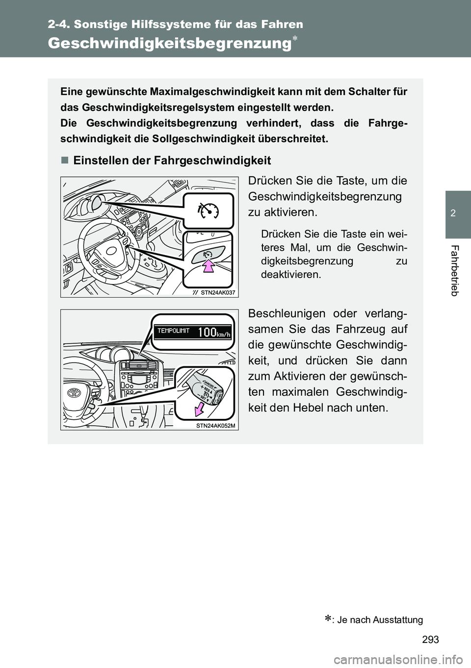 TOYOTA VERSO 2014 Betriebsanleitungen (in German) 293
2-4. Sonstige Hilfssysteme für das Fahren
2
Fahrbetrieb
Geschwindigkeitsbegrenzung
: Je nach Ausstattung
Eine gewünschte Maximalgeschwindigkeit kann mit dem Schalter für
das Geschwindigke TOYOTA VERSO 2014 Betriebsanleitungen (in German) 293
2-4. Sonstige Hilfssysteme für das Fahren
2
Fahrbetrieb
Geschwindigkeitsbegrenzung
: Je nach Ausstattung
Eine gewünschte Maximalgeschwindigkeit kann mit dem Schalter für
das Geschwindigke