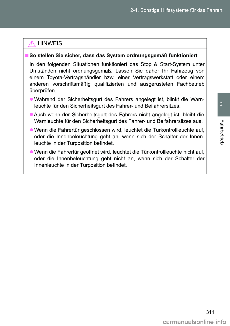 TOYOTA VERSO 2014 Betriebsanleitungen (in German) 311 2-4. Sonstige Hilfssysteme für das Fahren
2
Fahrbetrieb
HINWEIS
So stellen Sie sicher, dass das System ordnungsgemäß funktioniert
In den folgenden Situationen funktioniert das Stop & Start-S TOYOTA VERSO 2014 Betriebsanleitungen (in German) 311 2-4. Sonstige Hilfssysteme für das Fahren
2
Fahrbetrieb
HINWEIS
So stellen Sie sicher, dass das System ordnungsgemäß funktioniert
In den folgenden Situationen funktioniert das Stop & Start-S