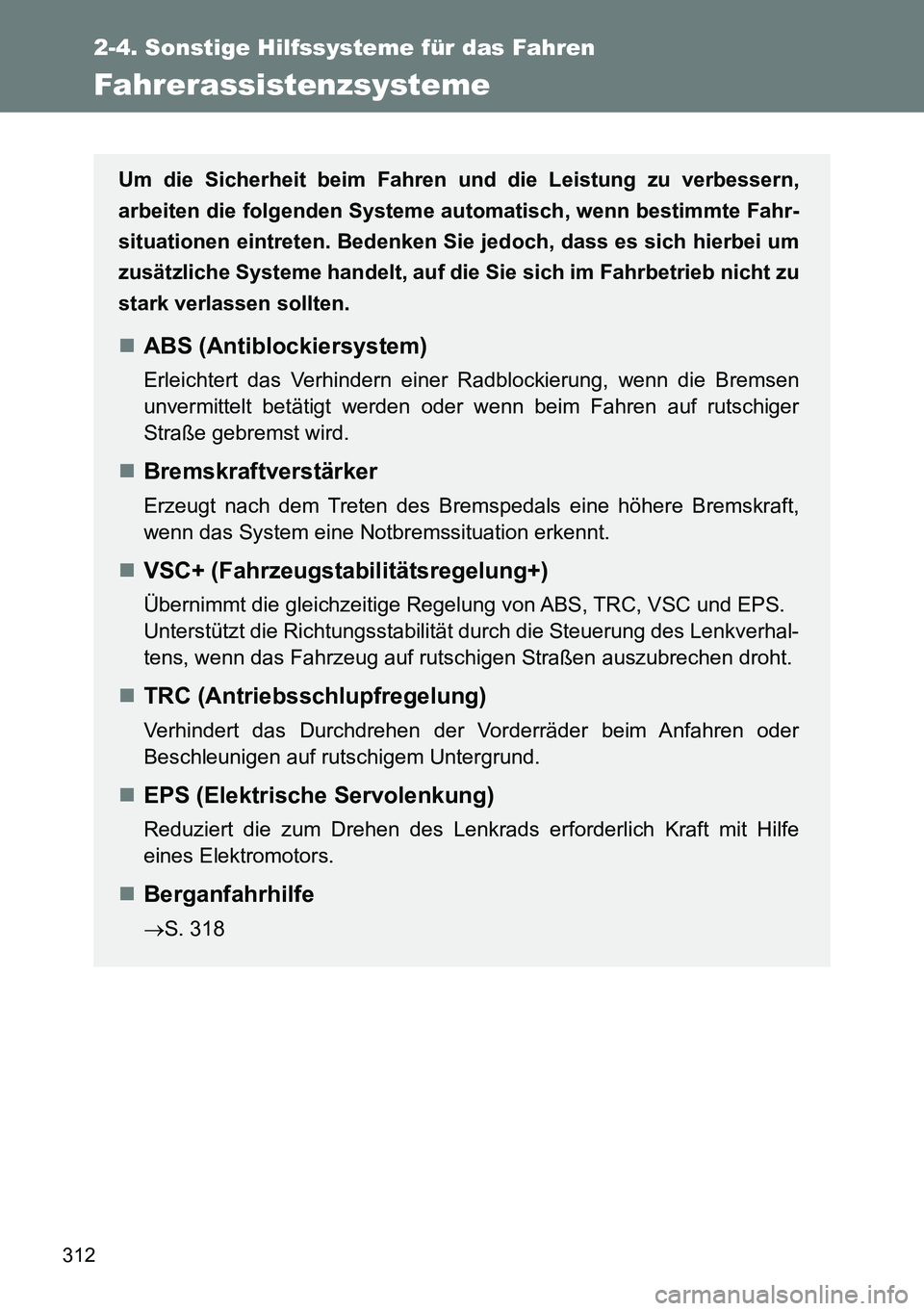 TOYOTA VERSO 2014 Betriebsanleitungen (in German) 312
2-4. Sonstige Hilfssysteme für das Fahren
Fahrerassistenzsysteme
Um die Sicherheit beim Fahren und die Leistung zu verbessern,
arbeiten die folgenden Systeme automatisch, wenn bestimmte Fahr-
sit TOYOTA VERSO 2014 Betriebsanleitungen (in German) 312
2-4. Sonstige Hilfssysteme für das Fahren
Fahrerassistenzsysteme
Um die Sicherheit beim Fahren und die Leistung zu verbessern,
arbeiten die folgenden Systeme automatisch, wenn bestimmte Fahr-
sit