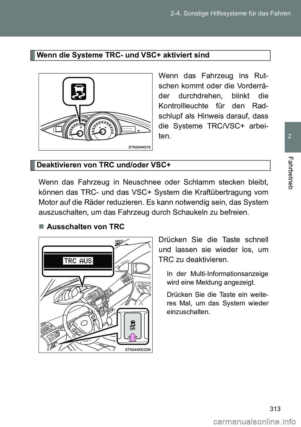 TOYOTA VERSO 2014 Betriebsanleitungen (in German) 313 2-4. Sonstige Hilfssysteme für das Fahren
2
Fahrbetrieb
Wenn die Systeme TRC- und VSC+ aktiviert sind
Wenn das Fahrzeug ins Rut-
schen kommt oder die Vorderrä-
der durchdrehen, blinkt die
Kontro TOYOTA VERSO 2014 Betriebsanleitungen (in German) 313 2-4. Sonstige Hilfssysteme für das Fahren
2
Fahrbetrieb
Wenn die Systeme TRC- und VSC+ aktiviert sind
Wenn das Fahrzeug ins Rut-
schen kommt oder die Vorderrä-
der durchdrehen, blinkt die
Kontro