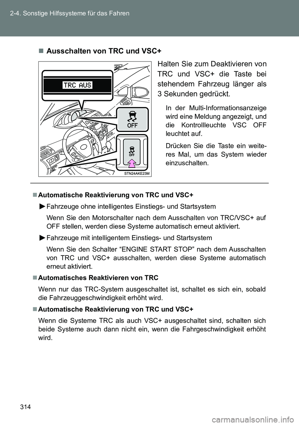 TOYOTA VERSO 2014 Betriebsanleitungen (in German) 314 2-4. Sonstige Hilfssysteme für das Fahren
Ausschalten von TRC und VSC+
Halten Sie zum Deaktivieren von
TRC und VSC+ die Taste bei
stehendem Fahrzeug länger als
3 Sekunden gedrückt.
In der Mu TOYOTA VERSO 2014 Betriebsanleitungen (in German) 314 2-4. Sonstige Hilfssysteme für das Fahren
Ausschalten von TRC und VSC+
Halten Sie zum Deaktivieren von
TRC und VSC+ die Taste bei
stehendem Fahrzeug länger als
3 Sekunden gedrückt.
In der Mu