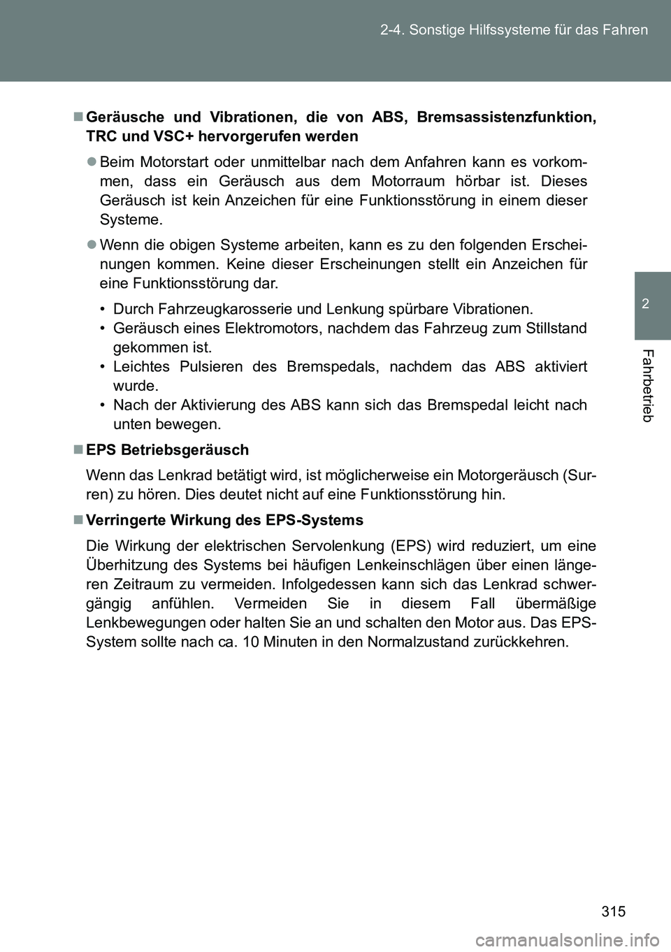 TOYOTA VERSO 2014 Betriebsanleitungen (in German) 315 2-4. Sonstige Hilfssysteme für das Fahren
2
Fahrbetrieb
Geräusche und Vibrationen, die von ABS, Bremsassistenzfunktion,
TRC und VSC+ hervorgerufen werden
Beim Motorstart oder unmittelbar n TOYOTA VERSO 2014 Betriebsanleitungen (in German) 315 2-4. Sonstige Hilfssysteme für das Fahren
2
Fahrbetrieb
Geräusche und Vibrationen, die von ABS, Bremsassistenzfunktion,
TRC und VSC+ hervorgerufen werden
Beim Motorstart oder unmittelbar n