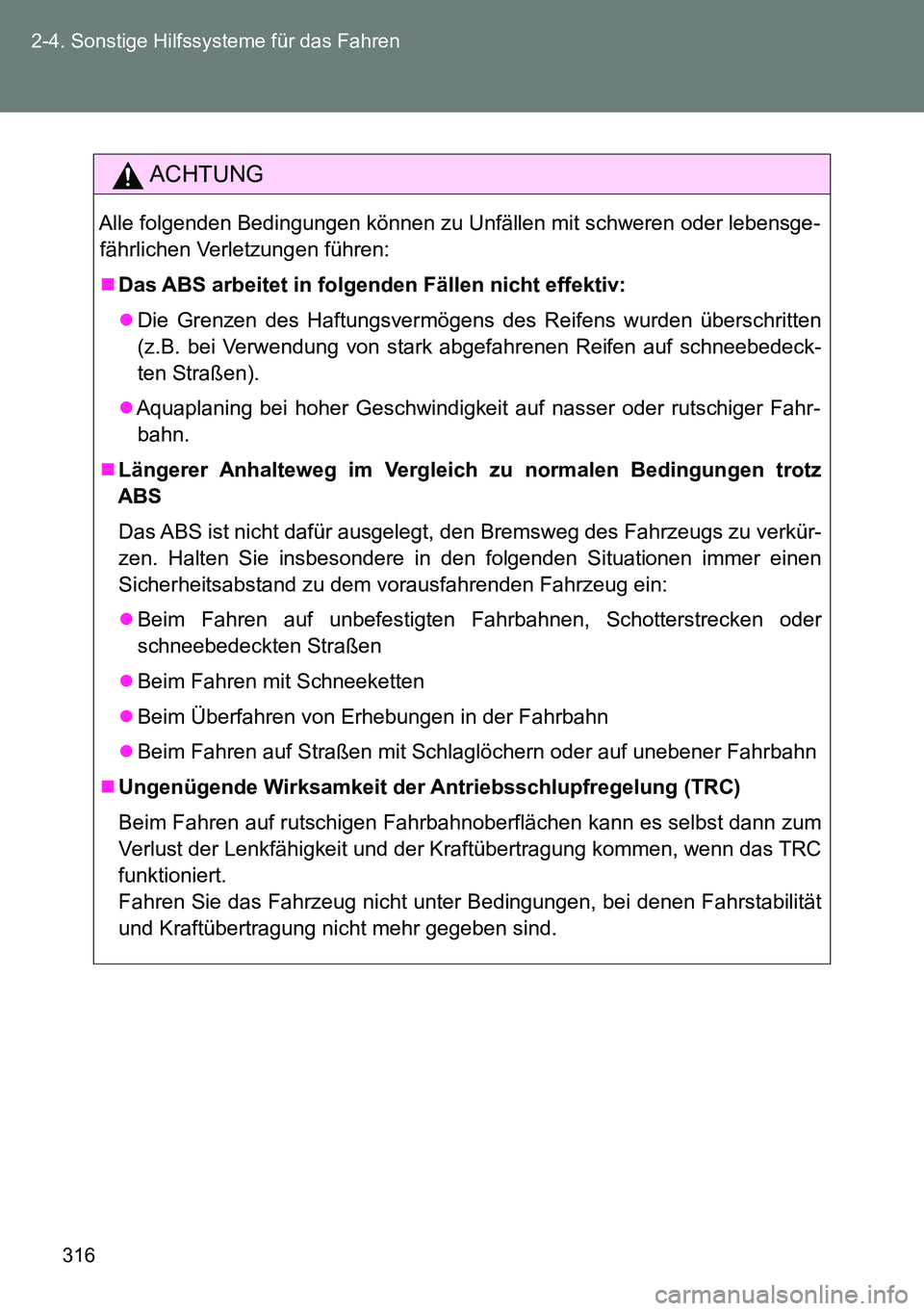 TOYOTA VERSO 2014 Betriebsanleitungen (in German) 316 2-4. Sonstige Hilfssysteme für das Fahren
ACHTUNG
Alle folgenden Bedingungen können zu Unfällen mit schweren oder lebensge-
fährlichen Verletzungen führen:
Das ABS arbeitet in folgenden F TOYOTA VERSO 2014 Betriebsanleitungen (in German) 316 2-4. Sonstige Hilfssysteme für das Fahren
ACHTUNG
Alle folgenden Bedingungen können zu Unfällen mit schweren oder lebensge-
fährlichen Verletzungen führen:
Das ABS arbeitet in folgenden F