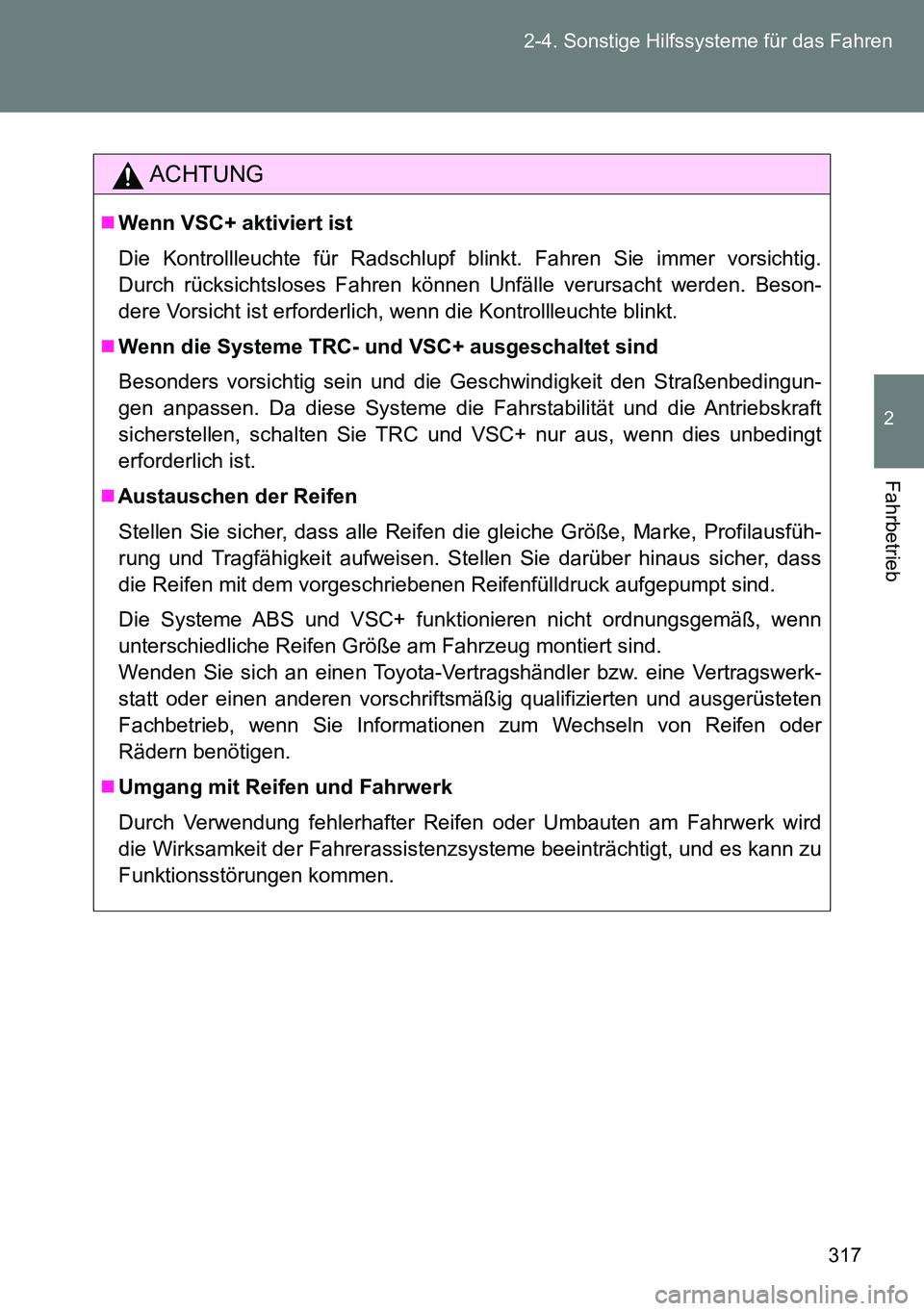 TOYOTA VERSO 2014 Betriebsanleitungen (in German) 317 2-4. Sonstige Hilfssysteme für das Fahren
2
Fahrbetrieb
ACHTUNG
Wenn VSC+ aktiviert ist
Die Kontrollleuchte für Radschlupf blinkt. Fahren Sie immer vorsichtig.
Durch rücksichtsloses Fahren k TOYOTA VERSO 2014 Betriebsanleitungen (in German) 317 2-4. Sonstige Hilfssysteme für das Fahren
2
Fahrbetrieb
ACHTUNG
Wenn VSC+ aktiviert ist
Die Kontrollleuchte für Radschlupf blinkt. Fahren Sie immer vorsichtig.
Durch rücksichtsloses Fahren k