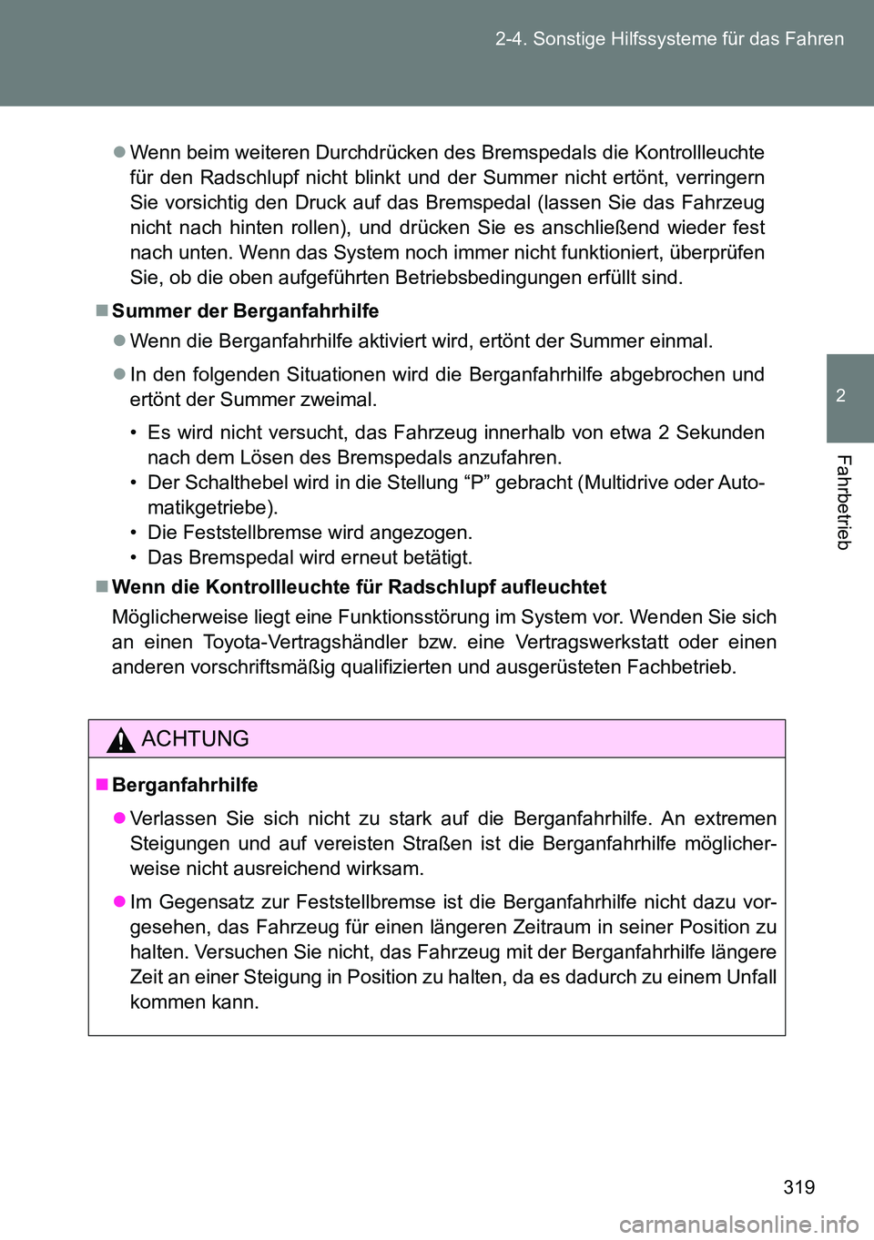 TOYOTA VERSO 2014 Betriebsanleitungen (in German) 319 2-4. Sonstige Hilfssysteme für das Fahren
2
Fahrbetrieb
Wenn beim weiteren Durchdrücken des Bremspedals die Kontrollleuchte
für den Radschlupf nicht blinkt und der Summer nicht ertönt, verr TOYOTA VERSO 2014 Betriebsanleitungen (in German) 319 2-4. Sonstige Hilfssysteme für das Fahren
2
Fahrbetrieb
Wenn beim weiteren Durchdrücken des Bremspedals die Kontrollleuchte
für den Radschlupf nicht blinkt und der Summer nicht ertönt, verr