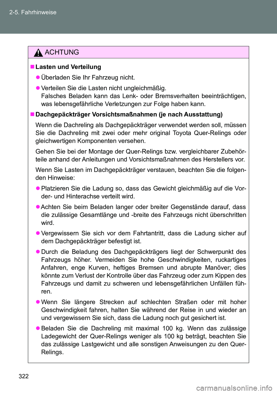 TOYOTA VERSO 2014 Betriebsanleitungen (in German) 322 2-5. Fahrhinweise
ACHTUNG
Lasten und Verteilung
Überladen Sie Ihr Fahrzeug nicht.
Verteilen Sie die Lasten nicht ungleichmäßig.
Falsches Beladen kann das Lenk- oder Bremsverhalten beei TOYOTA VERSO 2014 Betriebsanleitungen (in German) 322 2-5. Fahrhinweise
ACHTUNG
Lasten und Verteilung
Überladen Sie Ihr Fahrzeug nicht.
Verteilen Sie die Lasten nicht ungleichmäßig.
Falsches Beladen kann das Lenk- oder Bremsverhalten beei