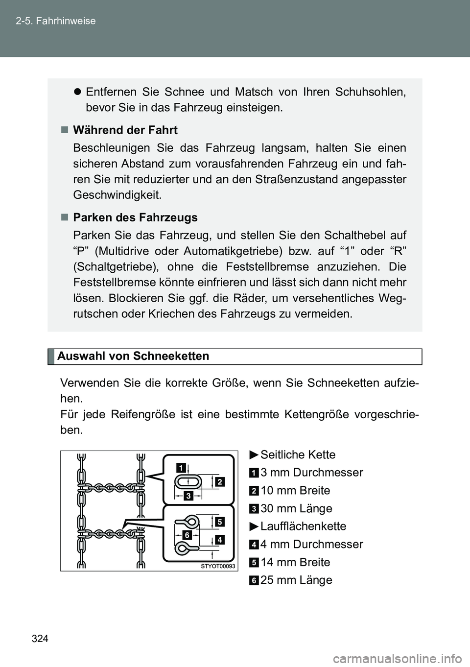 TOYOTA VERSO 2014 Betriebsanleitungen (in German) 324 2-5. Fahrhinweise
Auswahl von Schneeketten
Verwenden Sie die korrekte Größe, wenn Sie Schneeketten aufzie-
hen.
Für jede Reifengröße ist eine bestimmte Kettengröße vorgeschrie-
ben.
Seitli TOYOTA VERSO 2014 Betriebsanleitungen (in German) 324 2-5. Fahrhinweise
Auswahl von Schneeketten
Verwenden Sie die korrekte Größe, wenn Sie Schneeketten aufzie-
hen.
Für jede Reifengröße ist eine bestimmte Kettengröße vorgeschrie-
ben.
Seitli