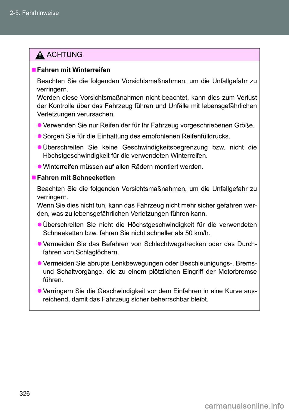 TOYOTA VERSO 2014 Betriebsanleitungen (in German) 326 2-5. Fahrhinweise
ACHTUNG
Fahren mit Winterreifen
Beachten Sie die folgenden Vorsichtsmaßnahmen, um die Unfallgefahr zu
verringern.
Werden diese Vorsichtsmaßnahmen nicht beachtet, kann dies z TOYOTA VERSO 2014 Betriebsanleitungen (in German) 326 2-5. Fahrhinweise
ACHTUNG
Fahren mit Winterreifen
Beachten Sie die folgenden Vorsichtsmaßnahmen, um die Unfallgefahr zu
verringern.
Werden diese Vorsichtsmaßnahmen nicht beachtet, kann dies z