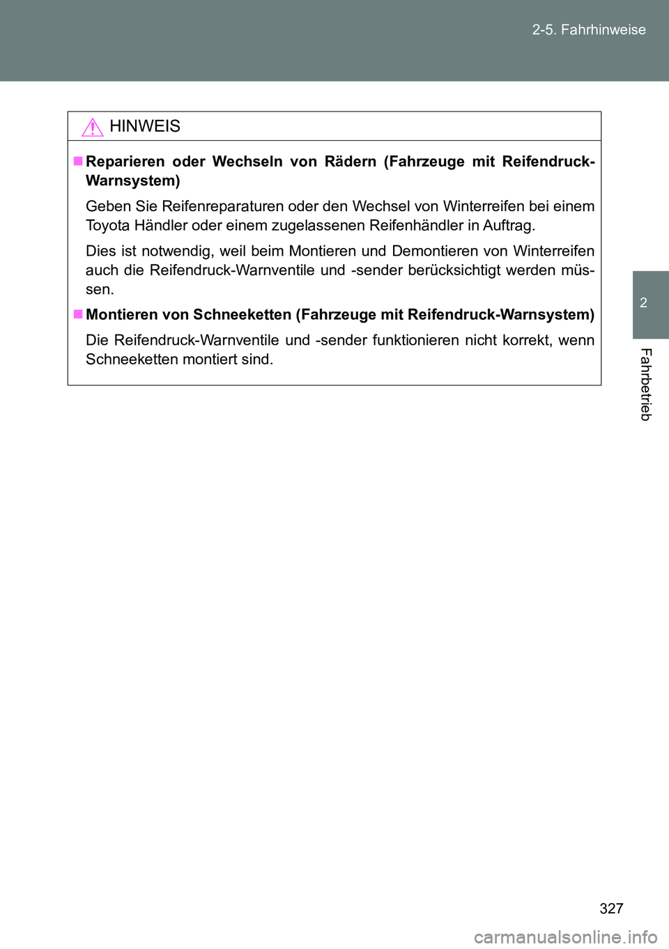 TOYOTA VERSO 2014 Betriebsanleitungen (in German) 327 2-5. Fahrhinweise
2
Fahrbetrieb
HINWEIS
Reparieren oder Wechseln von Rädern (Fahrzeuge mit Reifendruck-
Warnsystem)
Geben Sie Reifenreparaturen oder den Wechsel von Winterreifen bei einem
Toyo TOYOTA VERSO 2014 Betriebsanleitungen (in German) 327 2-5. Fahrhinweise
2
Fahrbetrieb
HINWEIS
Reparieren oder Wechseln von Rädern (Fahrzeuge mit Reifendruck-
Warnsystem)
Geben Sie Reifenreparaturen oder den Wechsel von Winterreifen bei einem
Toyo
