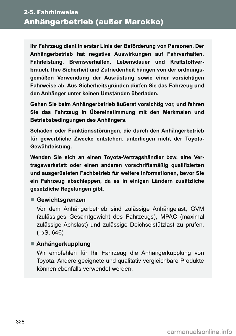 TOYOTA VERSO 2014 Betriebsanleitungen (in German) 328
2-5. Fahrhinweise
Anhängerbetrieb (außer Marokko)
Ihr Fahrzeug dient in erster Linie der Beförderung von Personen. Der
Anhängerbetrieb hat negative Auswirkungen auf Fahrverhalten,
Fahrleistung TOYOTA VERSO 2014 Betriebsanleitungen (in German) 328
2-5. Fahrhinweise
Anhängerbetrieb (außer Marokko)
Ihr Fahrzeug dient in erster Linie der Beförderung von Personen. Der
Anhängerbetrieb hat negative Auswirkungen auf Fahrverhalten,
Fahrleistung