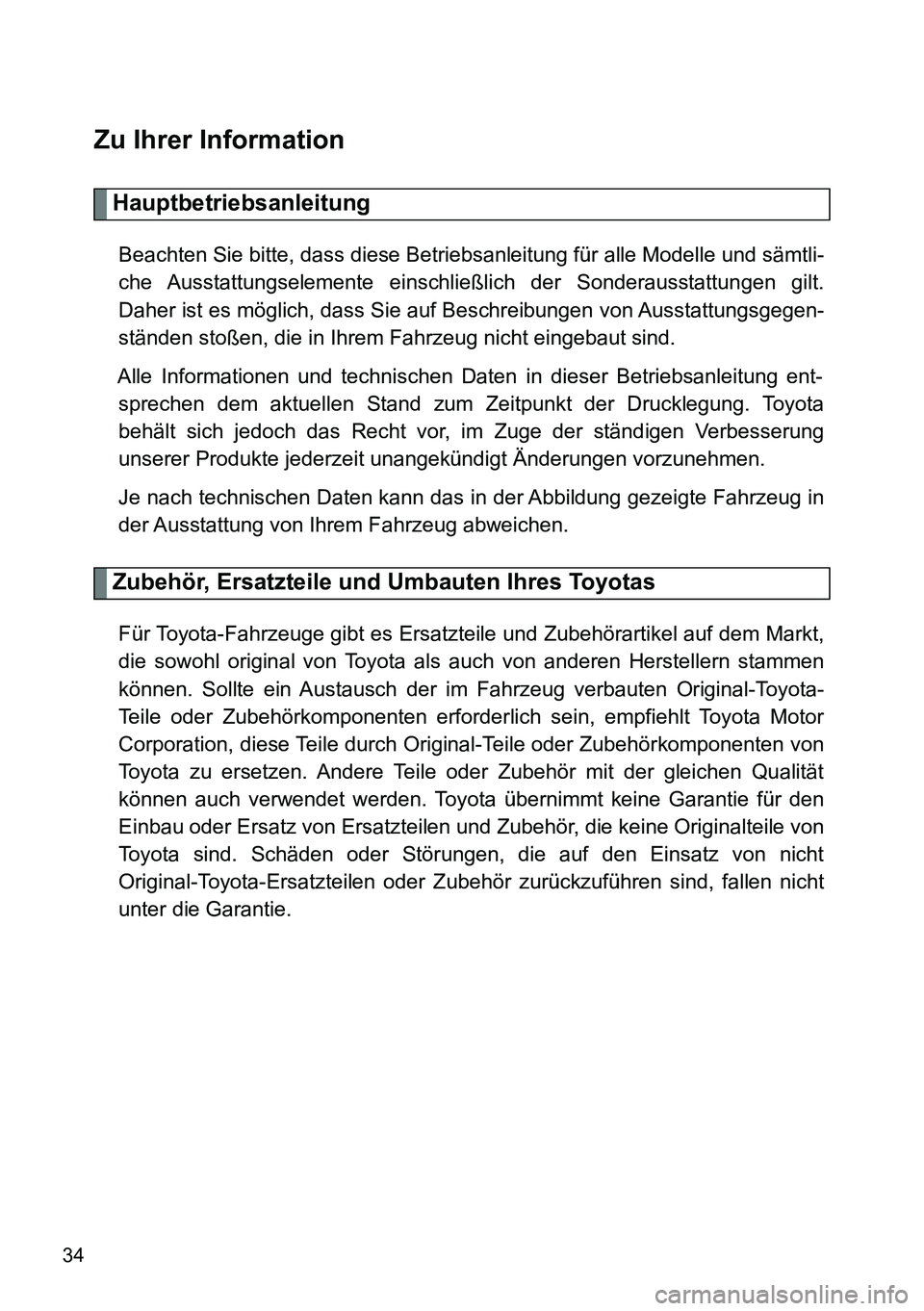 TOYOTA VERSO 2014  Betriebsanleitungen (in German) 34
Zu Ihrer Information
Hauptbetriebsanleitung
Beachten Sie bitte, dass diese Betriebsanleitung für alle Modelle und sämtli-
che Ausstattungselemente  einschließlich  der  Sonderausstattungen  gilt
