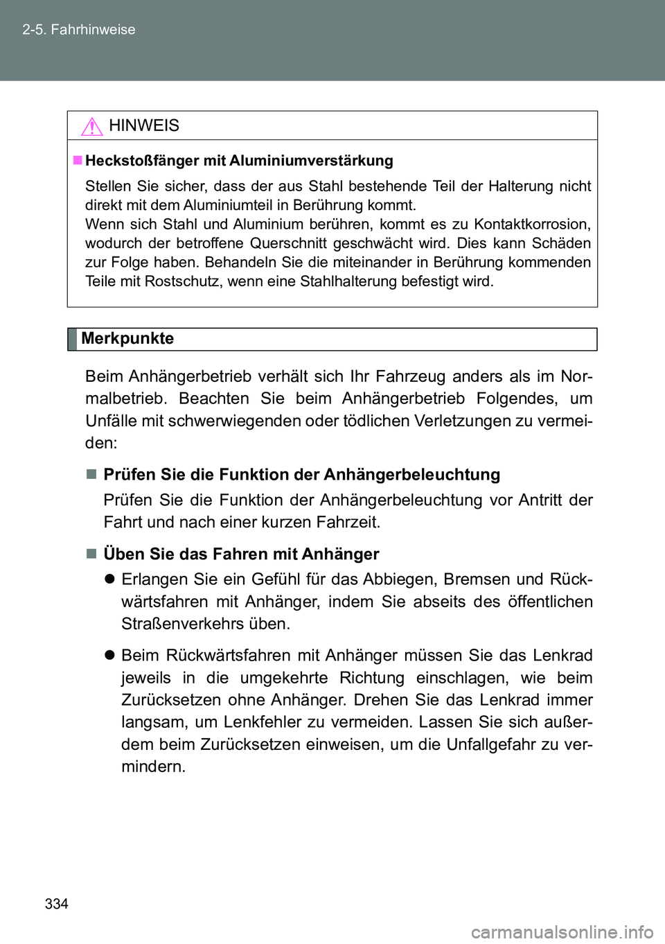 TOYOTA VERSO 2014 Betriebsanleitungen (in German) 334 2-5. Fahrhinweise
Merkpunkte
Beim Anhängerbetrieb verhält sich Ihr Fahrzeug anders als im Nor-
malbetrieb. Beachten Sie beim Anhängerbetrieb Folgendes, um
Unfälle mit schwerwiegenden oder töd TOYOTA VERSO 2014 Betriebsanleitungen (in German) 334 2-5. Fahrhinweise
Merkpunkte
Beim Anhängerbetrieb verhält sich Ihr Fahrzeug anders als im Nor-
malbetrieb. Beachten Sie beim Anhängerbetrieb Folgendes, um
Unfälle mit schwerwiegenden oder töd