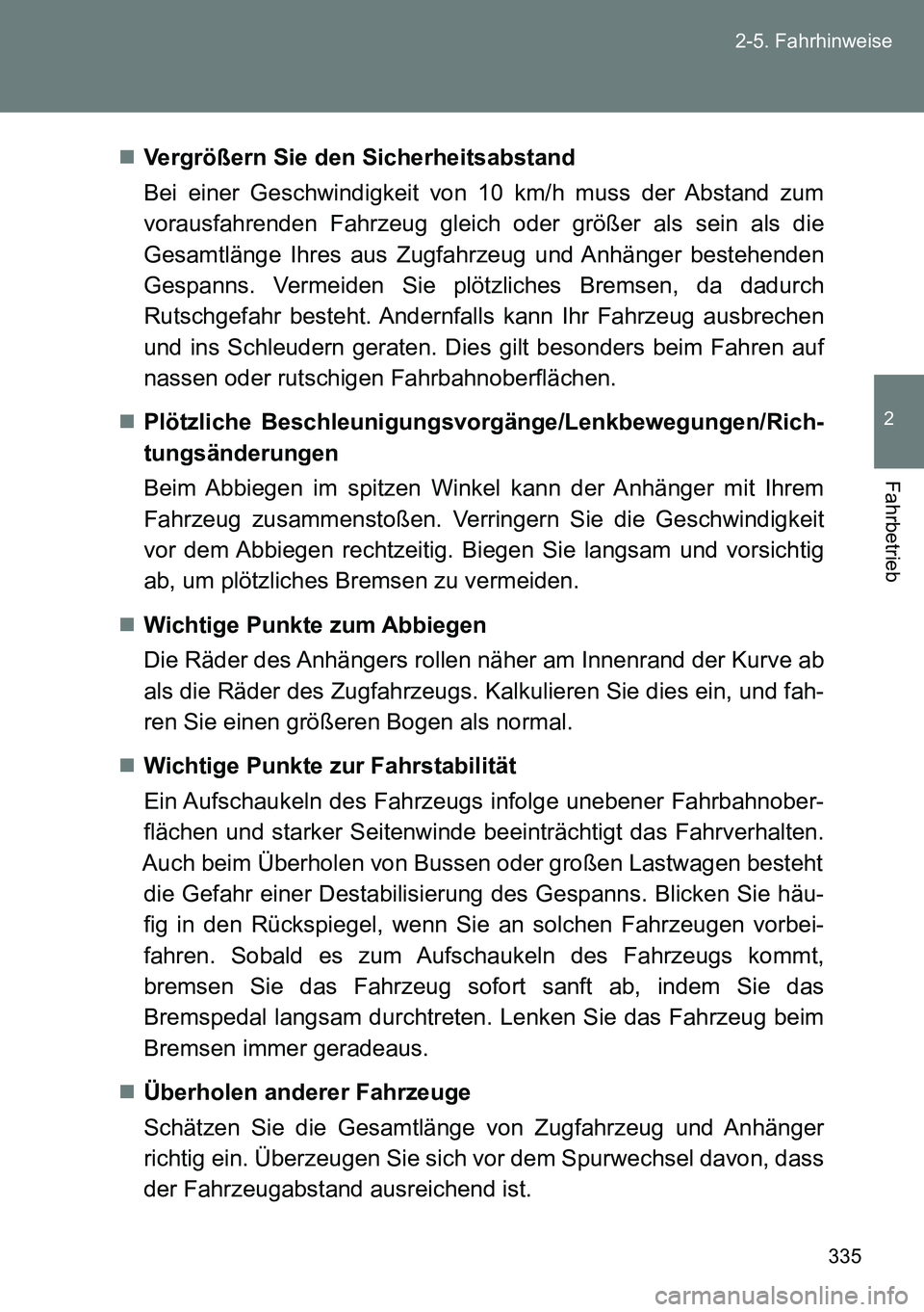TOYOTA VERSO 2014 Betriebsanleitungen (in German) 335 2-5. Fahrhinweise
2
Fahrbetrieb
Vergrößern Sie den Sicherheitsabstand
Bei einer Geschwindigkeit von 10 km/h muss der Abstand zum
vorausfahrenden Fahrzeug gleich oder größer als sein als die TOYOTA VERSO 2014 Betriebsanleitungen (in German) 335 2-5. Fahrhinweise
2
Fahrbetrieb
Vergrößern Sie den Sicherheitsabstand
Bei einer Geschwindigkeit von 10 km/h muss der Abstand zum
vorausfahrenden Fahrzeug gleich oder größer als sein als die