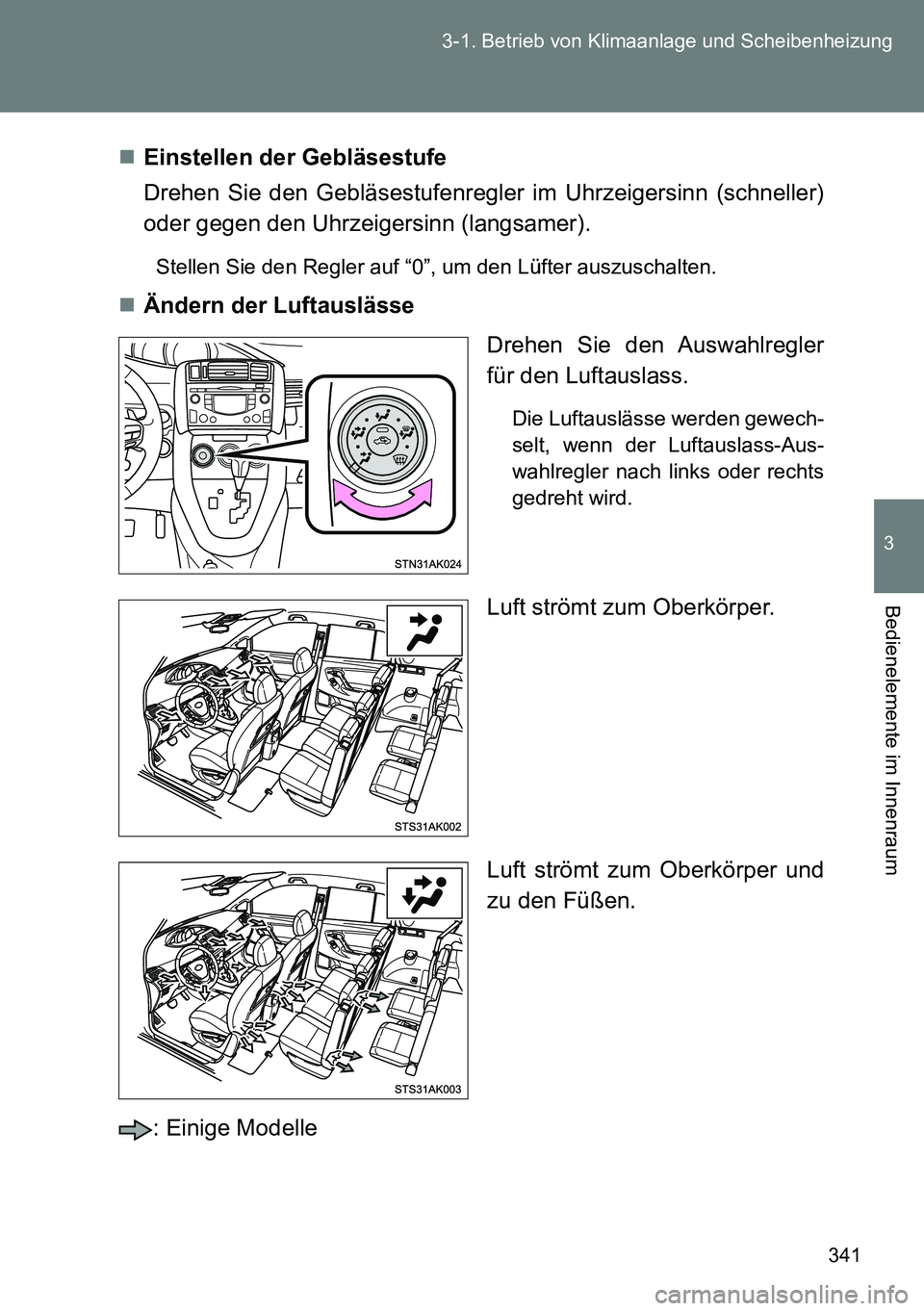 TOYOTA VERSO 2014  Betriebsanleitungen (in German) 341 3-1. Betrieb von Klimaanlage und Scheibenheizung
3
Bedienelemente im Innenraum
Einstellen der Gebläsestufe
Drehen Sie den Gebläsestufenregler im Uhrzeigersinn (schneller)
oder gegen den Uhrze