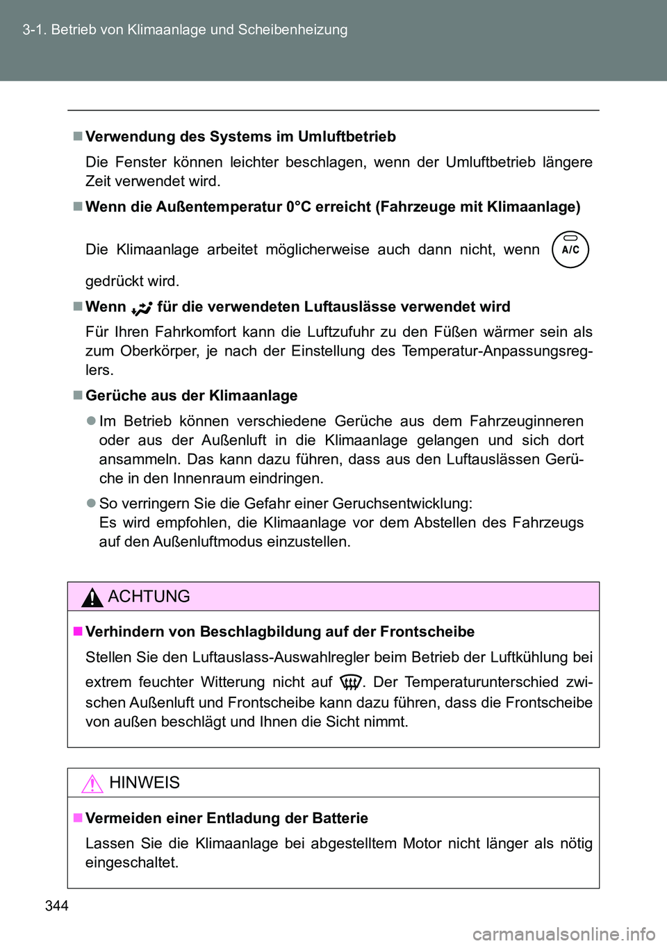 TOYOTA VERSO 2014 Betriebsanleitungen (in German) 344 3-1. Betrieb von Klimaanlage und Scheibenheizung
Verwendung des Systems im Umluftbetrieb
Die Fenster können leichter beschlagen, wenn der Umluftbetrieb längere
Zeit verwendet wird.
Wenn di TOYOTA VERSO 2014 Betriebsanleitungen (in German) 344 3-1. Betrieb von Klimaanlage und Scheibenheizung
Verwendung des Systems im Umluftbetrieb
Die Fenster können leichter beschlagen, wenn der Umluftbetrieb längere
Zeit verwendet wird.
Wenn di
