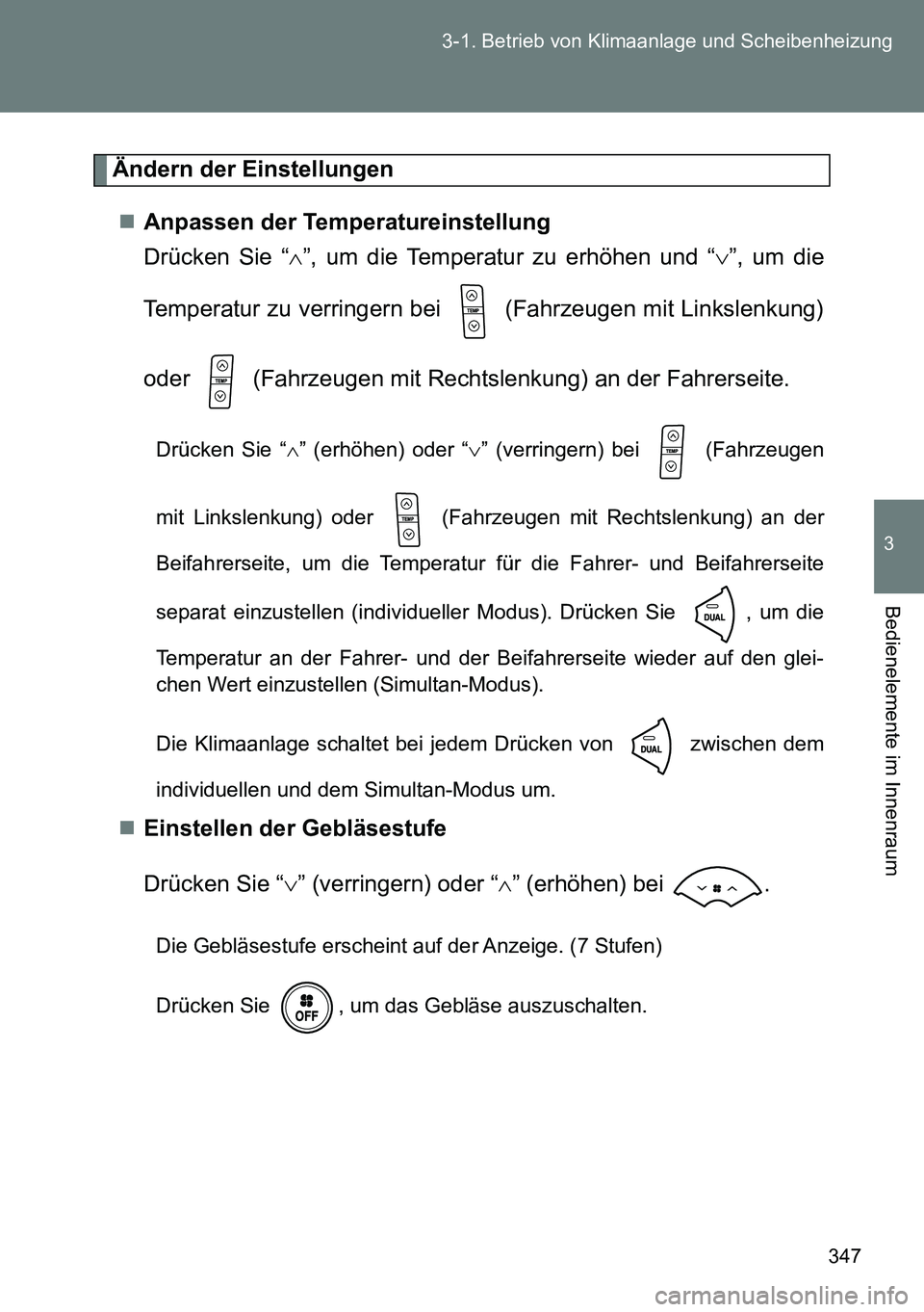 TOYOTA VERSO 2014  Betriebsanleitungen (in German) 347 3-1. Betrieb von Klimaanlage und Scheibenheizung
3
Bedienelemente im Innenraum
Ändern der Einstellungen
Anpassen der Temperatureinstellung
Drücken Sie “”, um die Temperatur zu erhöhen