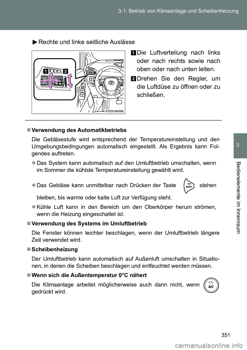 TOYOTA VERSO 2014 Betriebsanleitungen (in German) 351 3-1. Betrieb von Klimaanlage und Scheibenheizung
3
Bedienelemente im Innenraum
Rechte und linke seitliche Auslässe
Die Luftverteilung nach links
oder nach rechts sowie nach
oben oder nach unten l TOYOTA VERSO 2014 Betriebsanleitungen (in German) 351 3-1. Betrieb von Klimaanlage und Scheibenheizung
3
Bedienelemente im Innenraum
Rechte und linke seitliche Auslässe
Die Luftverteilung nach links
oder nach rechts sowie nach
oben oder nach unten l