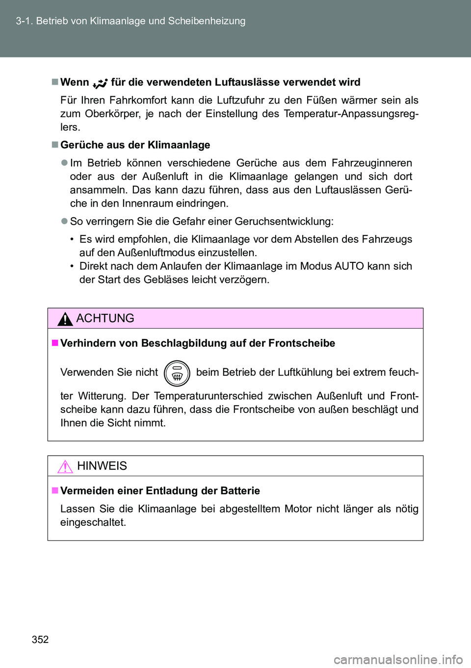 TOYOTA VERSO 2014 Betriebsanleitungen (in German) 352 3-1. Betrieb von Klimaanlage und Scheibenheizung
Wenn für die verwendeten Luftauslässe verwendet wird
Für Ihren Fahrkomfort kann die Luftzufuhr zu den Füßen wärmer sein als
zum Oberkörp TOYOTA VERSO 2014 Betriebsanleitungen (in German) 352 3-1. Betrieb von Klimaanlage und Scheibenheizung
Wenn für die verwendeten Luftauslässe verwendet wird
Für Ihren Fahrkomfort kann die Luftzufuhr zu den Füßen wärmer sein als
zum Oberkörp
