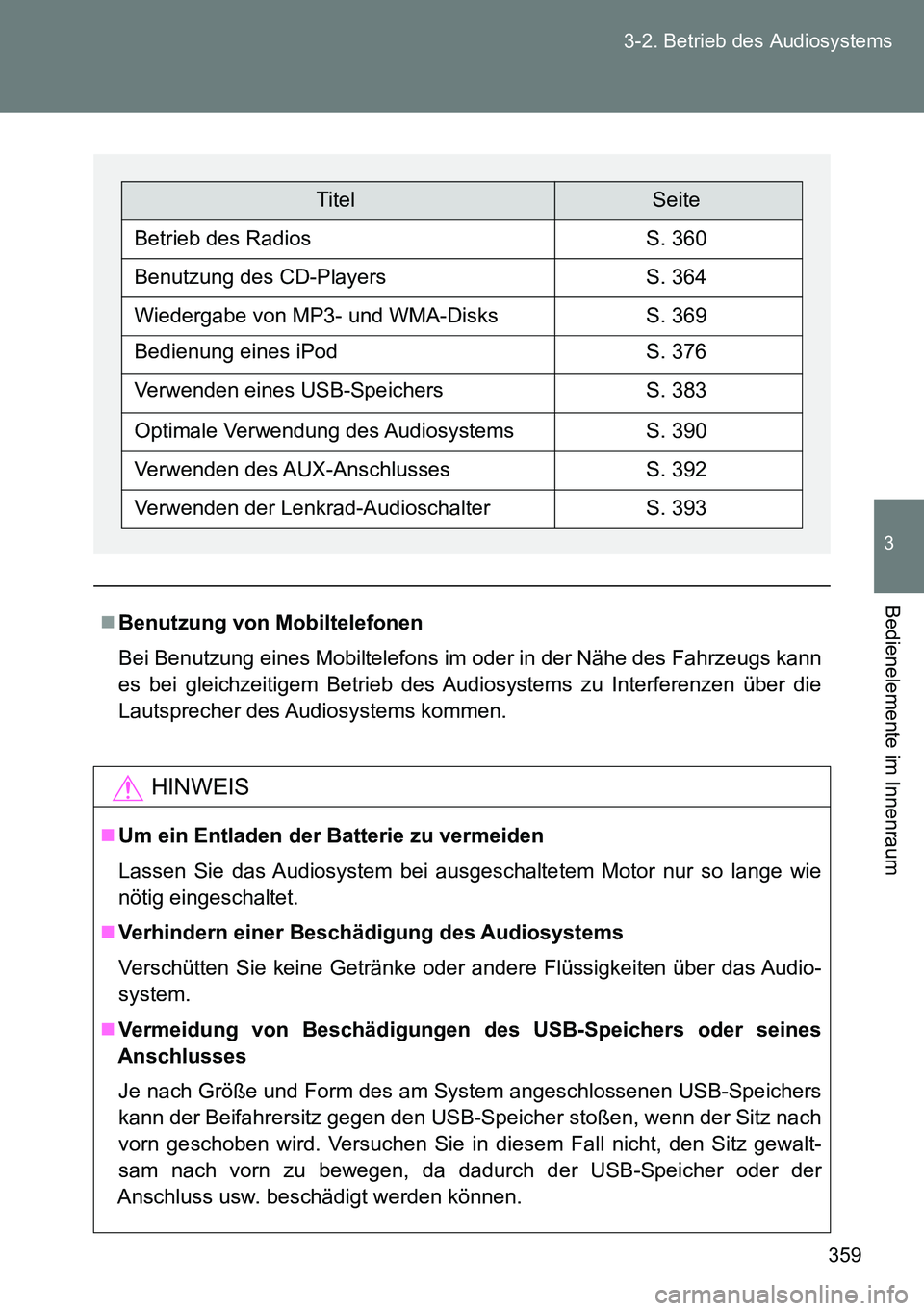 TOYOTA VERSO 2014 Betriebsanleitungen (in German) 359 3-2. Betrieb des Audiosystems
3
Bedienelemente im Innenraum
Benutzung von Mobiltelefonen
Bei Benutzung eines Mobiltelefons im oder in der Nähe des Fahrzeugs kann
es bei gleichzeitigem Betrieb TOYOTA VERSO 2014 Betriebsanleitungen (in German) 359 3-2. Betrieb des Audiosystems
3
Bedienelemente im Innenraum
Benutzung von Mobiltelefonen
Bei Benutzung eines Mobiltelefons im oder in der Nähe des Fahrzeugs kann
es bei gleichzeitigem Betrieb
