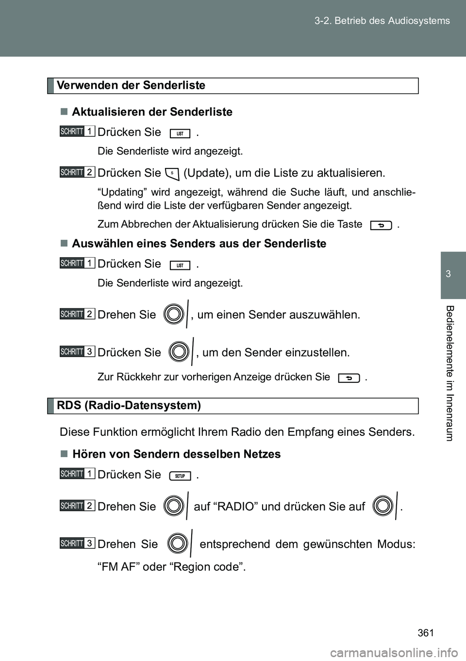 TOYOTA VERSO 2014 Betriebsanleitungen (in German) 361 3-2. Betrieb des Audiosystems
3
Bedienelemente im Innenraum
Verwenden der Senderliste
Aktualisieren der Senderliste
Drücken Sie .
Die Senderliste wird angezeigt.
Drücken Sie (Update), um d TOYOTA VERSO 2014 Betriebsanleitungen (in German) 361 3-2. Betrieb des Audiosystems
3
Bedienelemente im Innenraum
Verwenden der Senderliste
Aktualisieren der Senderliste
Drücken Sie .
Die Senderliste wird angezeigt.
Drücken Sie (Update), um d