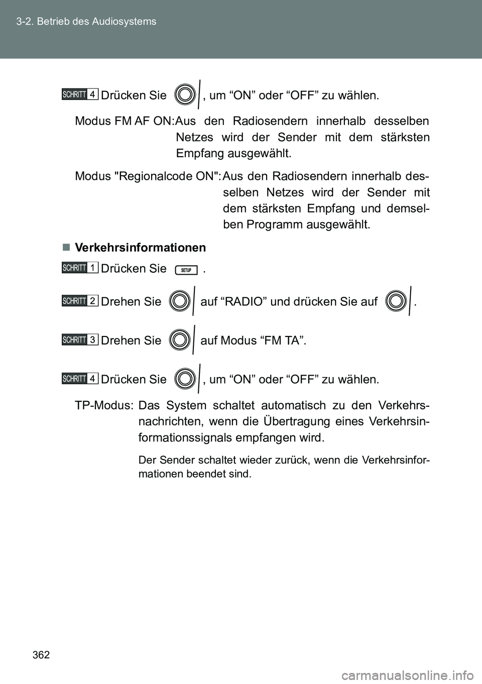 TOYOTA VERSO 2014 Betriebsanleitungen (in German) 362 3-2. Betrieb des Audiosystems
Drücken Sie , um “ON” oder “OFF” zu wählen.
Modus FM AF ON:Aus den Radiosendern innerhalb desselben
Netzes wird der Sender mit dem stärksten
Empfang a TOYOTA VERSO 2014 Betriebsanleitungen (in German) 362 3-2. Betrieb des Audiosystems
Drücken Sie , um “ON” oder “OFF” zu wählen.
Modus FM AF ON:Aus den Radiosendern innerhalb desselben
Netzes wird der Sender mit dem stärksten
Empfang a