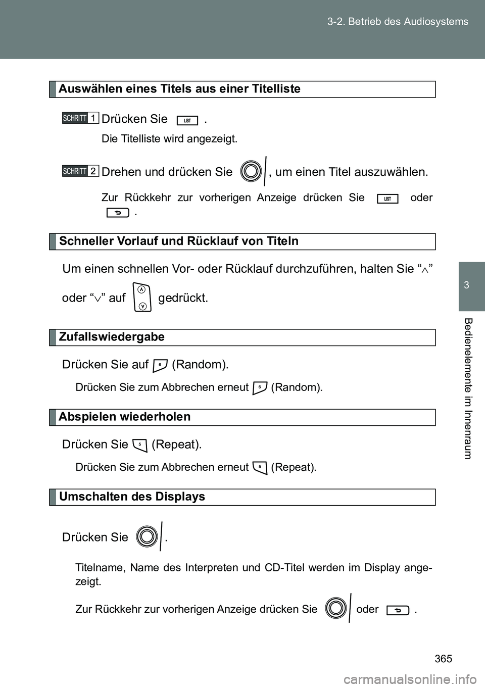 TOYOTA VERSO 2014 Betriebsanleitungen (in German) 365 3-2. Betrieb des Audiosystems
3
Bedienelemente im Innenraum
Auswählen eines Titels aus einer Titelliste
Drücken Sie .
Die Titelliste wird angezeigt.
Drehen und drücken Sie , um einen Titel au TOYOTA VERSO 2014 Betriebsanleitungen (in German) 365 3-2. Betrieb des Audiosystems
3
Bedienelemente im Innenraum
Auswählen eines Titels aus einer Titelliste
Drücken Sie .
Die Titelliste wird angezeigt.
Drehen und drücken Sie , um einen Titel au