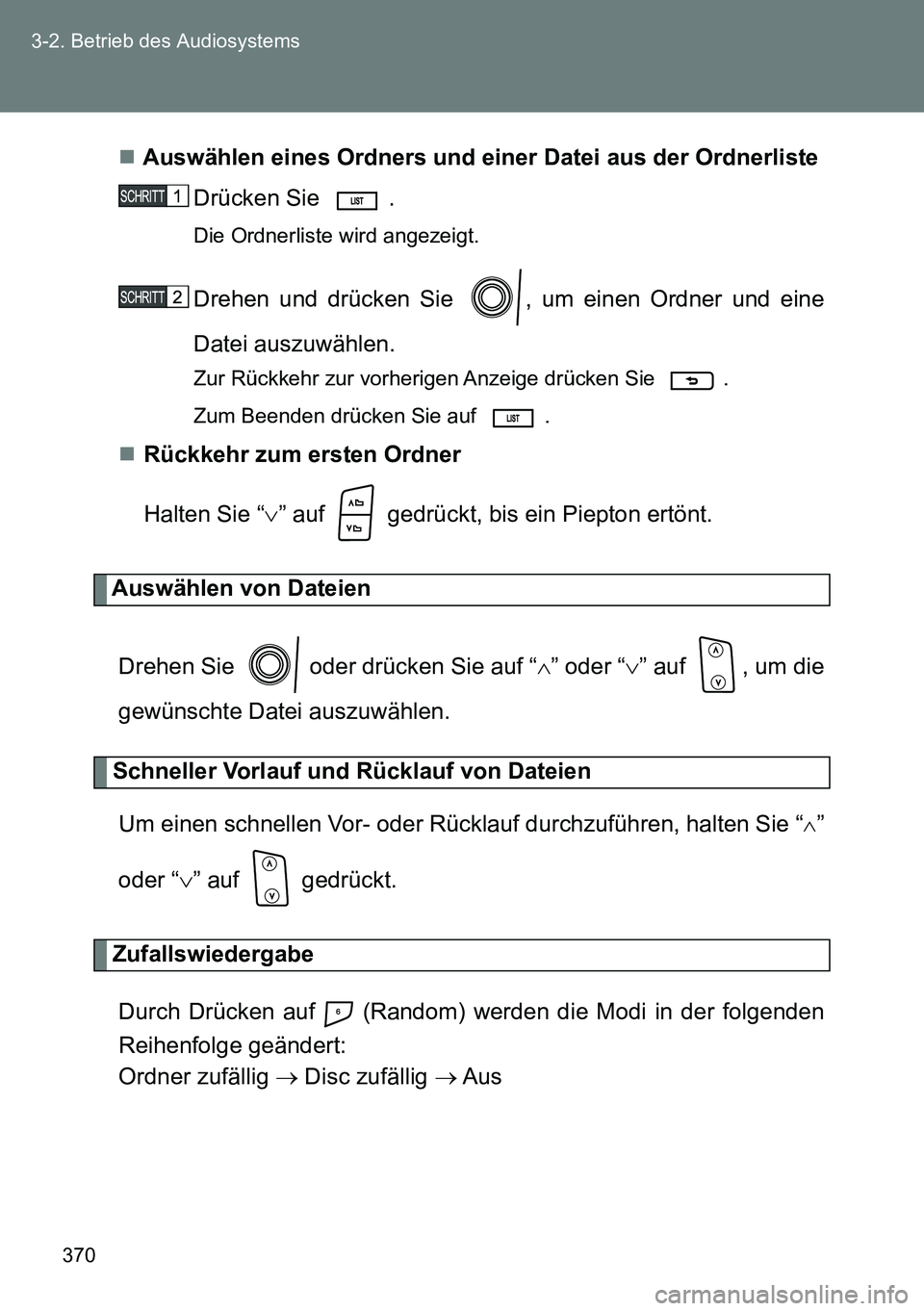 TOYOTA VERSO 2014 Betriebsanleitungen (in German) 370 3-2. Betrieb des Audiosystems
Auswählen eines Ordners und einer Datei aus der Ordnerliste
Drücken Sie .
Die Ordnerliste wird angezeigt.
Drehen und drücken Sie , um einen Ordner und eine
D TOYOTA VERSO 2014 Betriebsanleitungen (in German) 370 3-2. Betrieb des Audiosystems
Auswählen eines Ordners und einer Datei aus der Ordnerliste
Drücken Sie .
Die Ordnerliste wird angezeigt.
Drehen und drücken Sie , um einen Ordner und eine
D