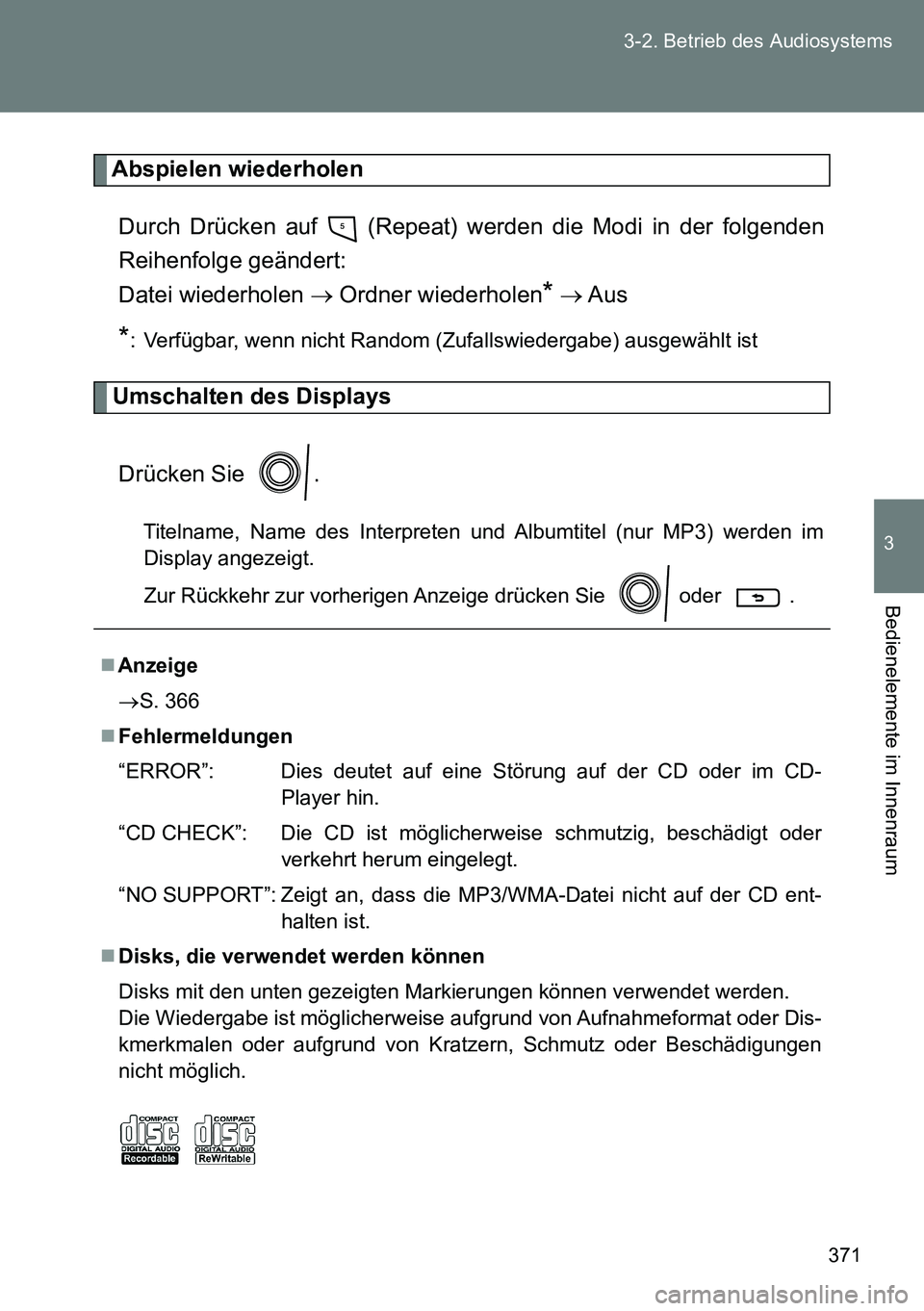 TOYOTA VERSO 2014 Betriebsanleitungen (in German) 371 3-2. Betrieb des Audiosystems
3
Bedienelemente im Innenraum
Abspielen wiederholen
Durch Drücken auf (Repeat) werden die Modi in der folgenden
Reihenfolge geändert:
Datei wiederholen Ordne TOYOTA VERSO 2014 Betriebsanleitungen (in German) 371 3-2. Betrieb des Audiosystems
3
Bedienelemente im Innenraum
Abspielen wiederholen
Durch Drücken auf (Repeat) werden die Modi in der folgenden
Reihenfolge geändert:
Datei wiederholen Ordne