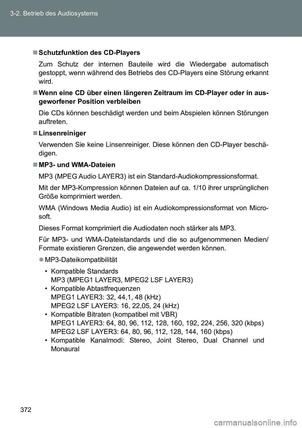 TOYOTA VERSO 2014 Betriebsanleitungen (in German) 372 3-2. Betrieb des Audiosystems
Schutzfunktion des CD-Players
Zum Schutz der internen Bauteile wird die Wiedergabe automatisch
gestoppt, wenn während des Betriebs des CD-Players eine Störung er TOYOTA VERSO 2014 Betriebsanleitungen (in German) 372 3-2. Betrieb des Audiosystems
Schutzfunktion des CD-Players
Zum Schutz der internen Bauteile wird die Wiedergabe automatisch
gestoppt, wenn während des Betriebs des CD-Players eine Störung er