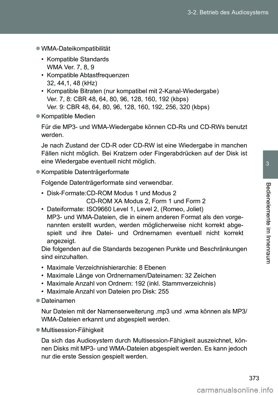 TOYOTA VERSO 2014 Betriebsanleitungen (in German) 373 3-2. Betrieb des Audiosystems
3
Bedienelemente im Innenraum
WMA-Dateikompatibilität
• Kompatible Standards
WMA Ver. 7, 8, 9
• Kompatible Abtastfrequenzen
32, 44,1, 48 (kHz)
• Kompatible TOYOTA VERSO 2014 Betriebsanleitungen (in German) 373 3-2. Betrieb des Audiosystems
3
Bedienelemente im Innenraum
WMA-Dateikompatibilität
• Kompatible Standards
WMA Ver. 7, 8, 9
• Kompatible Abtastfrequenzen
32, 44,1, 48 (kHz)
• Kompatible