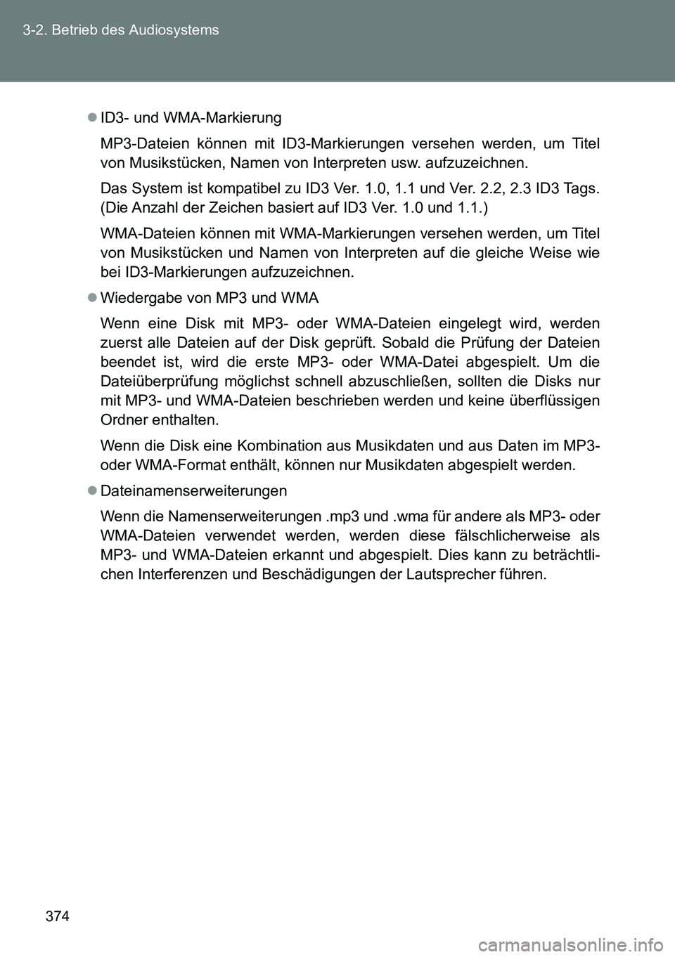 TOYOTA VERSO 2014 Betriebsanleitungen (in German) 374 3-2. Betrieb des Audiosystems
ID3- und WMA-Markierung
MP3-Dateien können mit ID3-Markierungen versehen werden, um Titel
von Musikstücken, Namen von Interpreten usw. aufzuzeichnen.
Das System TOYOTA VERSO 2014 Betriebsanleitungen (in German) 374 3-2. Betrieb des Audiosystems
ID3- und WMA-Markierung
MP3-Dateien können mit ID3-Markierungen versehen werden, um Titel
von Musikstücken, Namen von Interpreten usw. aufzuzeichnen.
Das System