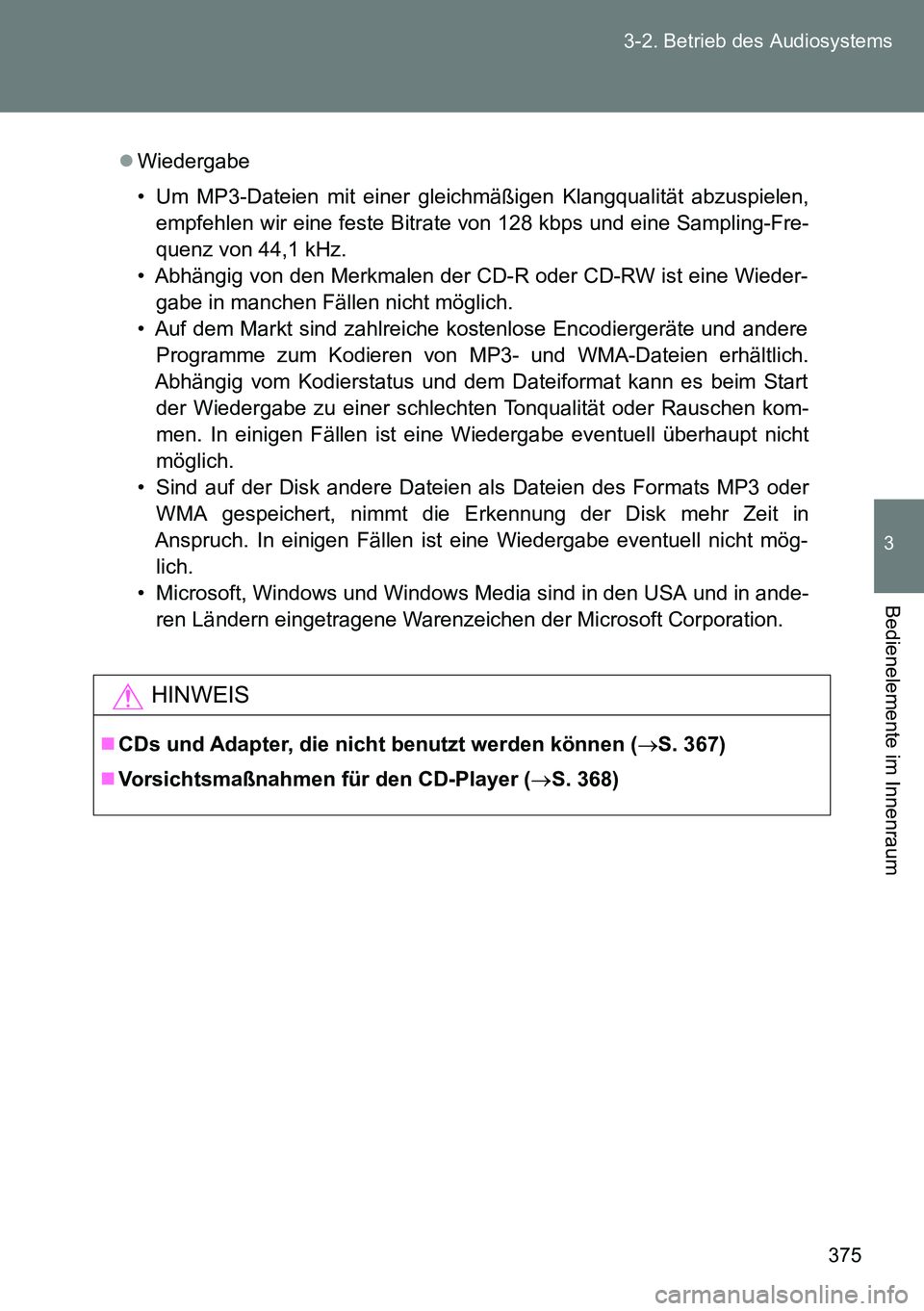 TOYOTA VERSO 2014 Betriebsanleitungen (in German) 375 3-2. Betrieb des Audiosystems
3
Bedienelemente im Innenraum
Wiedergabe
• Um MP3-Dateien mit einer gleichmäßigen Klangqualität abzuspielen,
empfehlen wir eine feste Bitrate von 128 kbps und TOYOTA VERSO 2014 Betriebsanleitungen (in German) 375 3-2. Betrieb des Audiosystems
3
Bedienelemente im Innenraum
Wiedergabe
• Um MP3-Dateien mit einer gleichmäßigen Klangqualität abzuspielen,
empfehlen wir eine feste Bitrate von 128 kbps und
