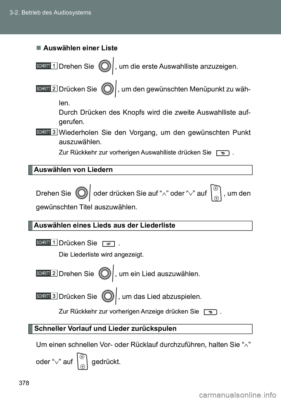 TOYOTA VERSO 2014 Betriebsanleitungen (in German) 378 3-2. Betrieb des Audiosystems
Auswählen einer Liste
Drehen Sie , um die erste Auswahlliste anzuzeigen.
Drücken Sie , um den gewünschten Menüpunkt zu wäh-
len.
Durch Drücken des Knopfs w TOYOTA VERSO 2014 Betriebsanleitungen (in German) 378 3-2. Betrieb des Audiosystems
Auswählen einer Liste
Drehen Sie , um die erste Auswahlliste anzuzeigen.
Drücken Sie , um den gewünschten Menüpunkt zu wäh-
len.
Durch Drücken des Knopfs w