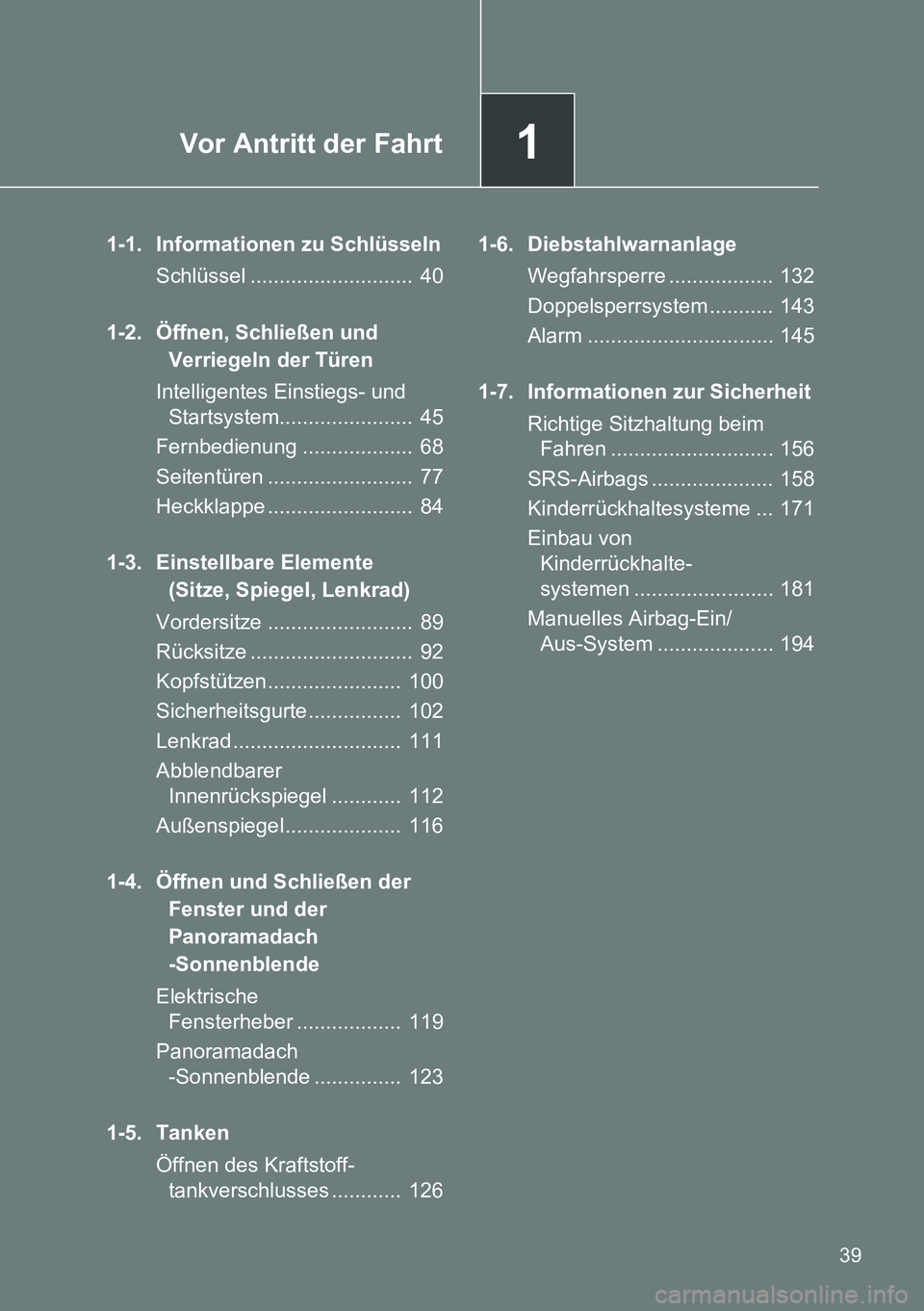 TOYOTA VERSO 2014  Betriebsanleitungen (in German) 1Vor Antritt der Fahrt
39
1-1. Informationen zu Schlüsseln
Schlüssel ............................  40
1-2. Öffnen, Schließen und 
Verriegeln der Türen
Intelligentes Einstiegs- und 
Startsystem...