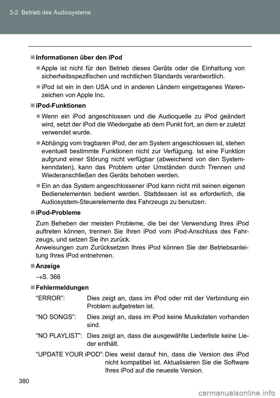 TOYOTA VERSO 2014 Betriebsanleitungen (in German) 380 3-2. Betrieb des Audiosystems
Informationen über den iPod
Apple ist nicht für den Betrieb dieses Geräts oder die Einhaltung von
sicherheitsspezifischen und rechtlichen Standards verantwor TOYOTA VERSO 2014 Betriebsanleitungen (in German) 380 3-2. Betrieb des Audiosystems
Informationen über den iPod
Apple ist nicht für den Betrieb dieses Geräts oder die Einhaltung von
sicherheitsspezifischen und rechtlichen Standards verantwor
