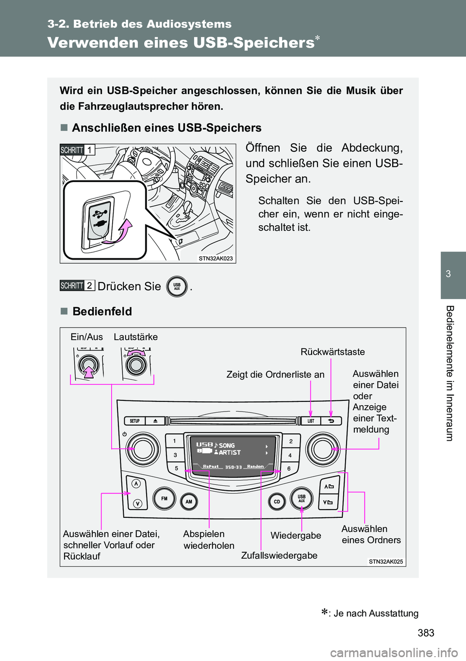 TOYOTA VERSO 2014 Betriebsanleitungen (in German) 383
3-2. Betrieb des Audiosystems
3
Bedienelemente im Innenraum
Verwenden eines USB-Speichers
: Je nach Ausstattung
Wird ein USB-Speicher angeschlossen, können Sie die Musik über
die Fahrzeugl TOYOTA VERSO 2014 Betriebsanleitungen (in German) 383
3-2. Betrieb des Audiosystems
3
Bedienelemente im Innenraum
Verwenden eines USB-Speichers
: Je nach Ausstattung
Wird ein USB-Speicher angeschlossen, können Sie die Musik über
die Fahrzeugl